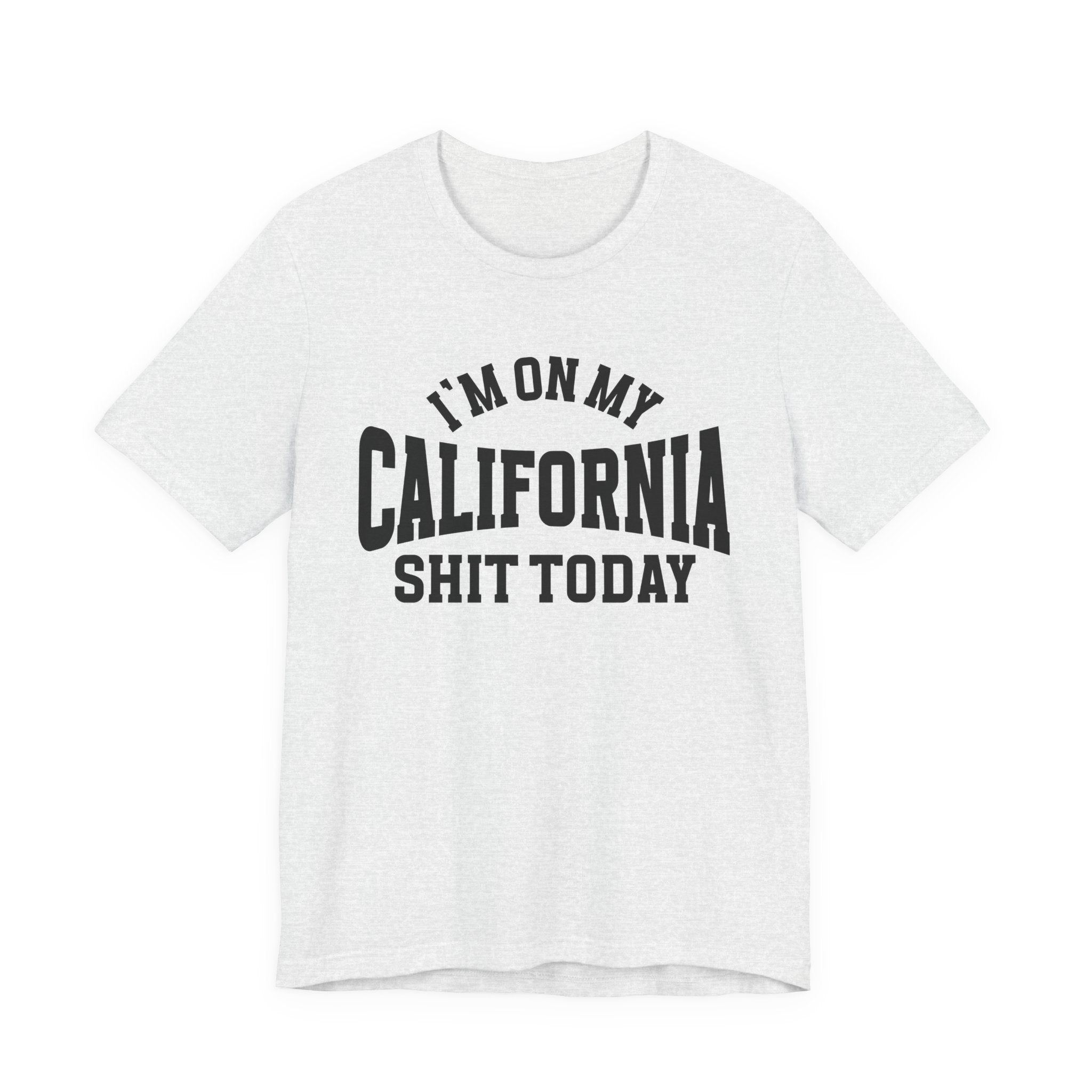 I'm On My California Shit Today T-shirt