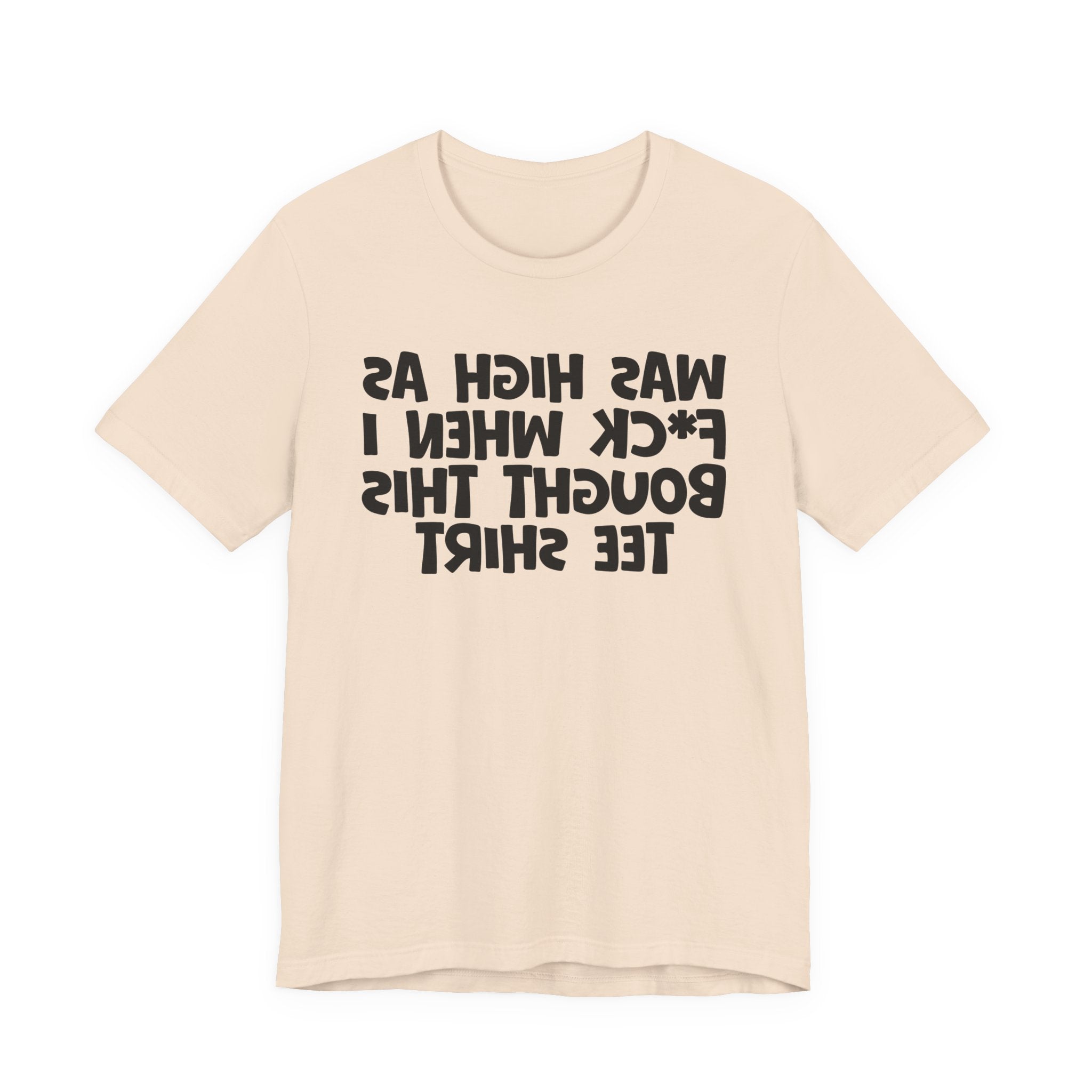 Was High As Fuck When I Bought This Tee Shirt - Funny Drunk Tee