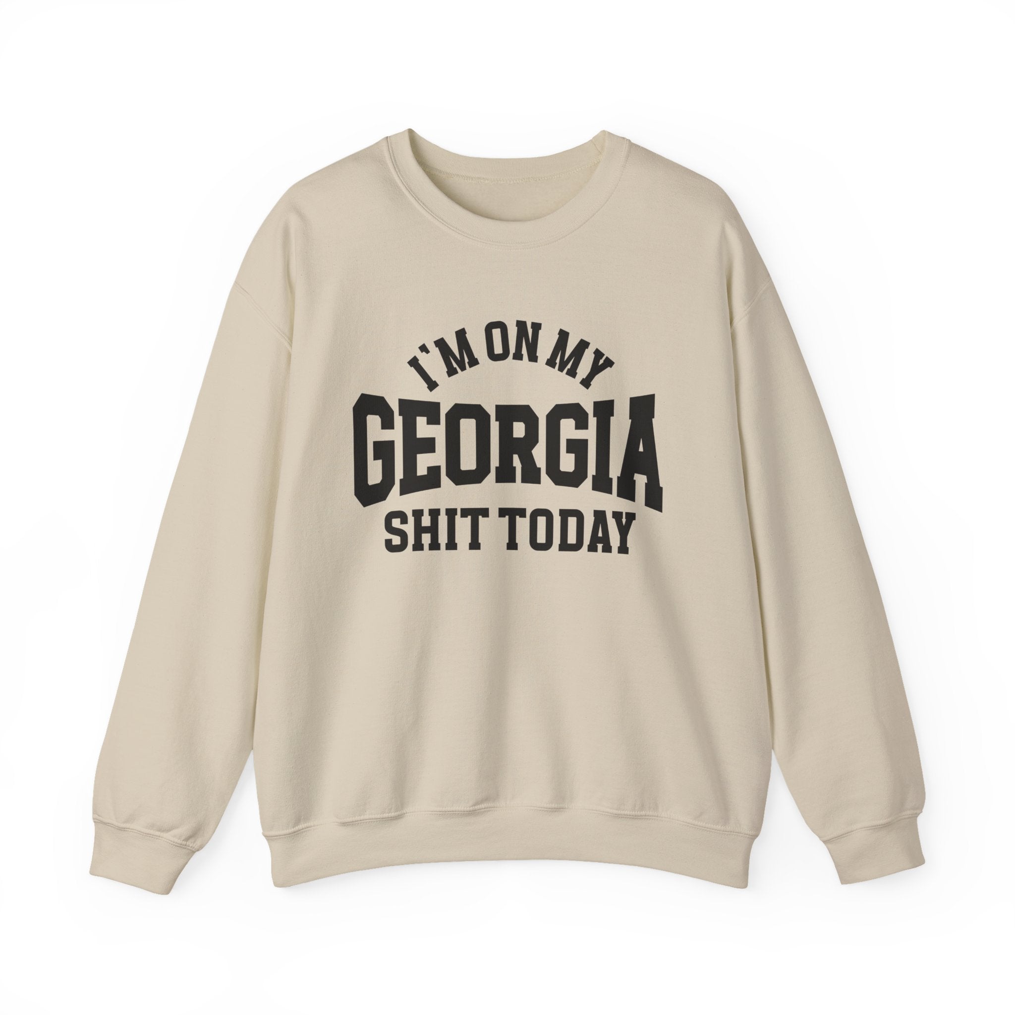 I'm On My Georgia Shit Today - Sweatshirt