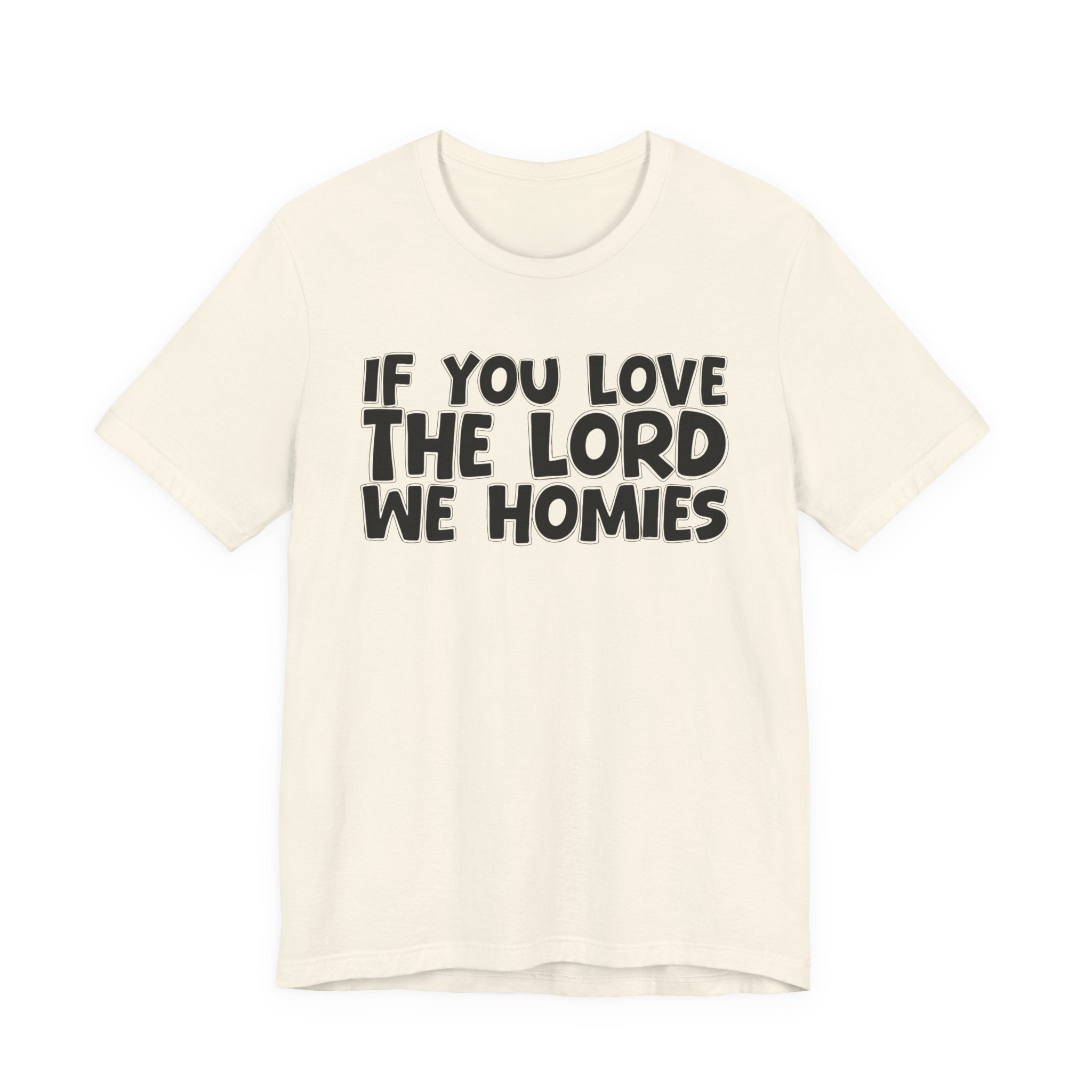 If You Love The Lord We Homies - Inspirational Faith T-Shirt