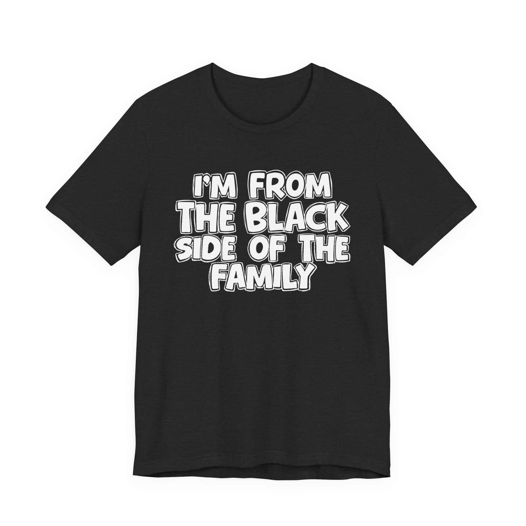 I'm From the Black Side of the Family - Humorous Family Pride T-Shirt
