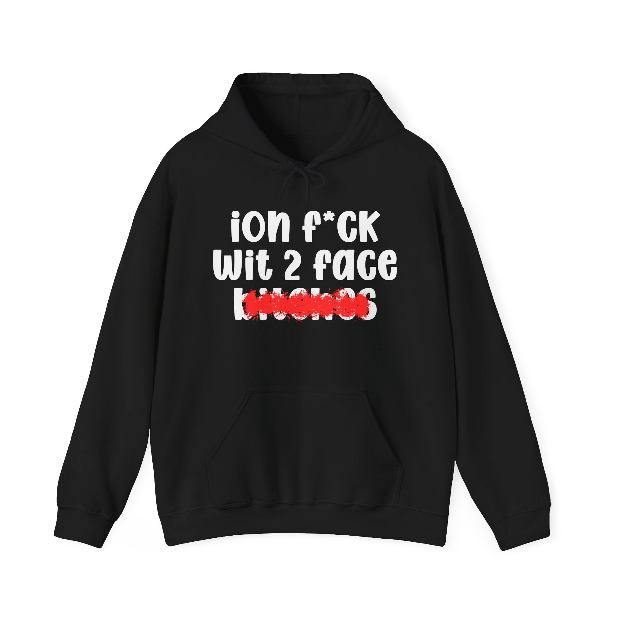 ION (I Don't) FUCK WIT 2 FACE BITCHES — Bold Sarcastic Hoodie