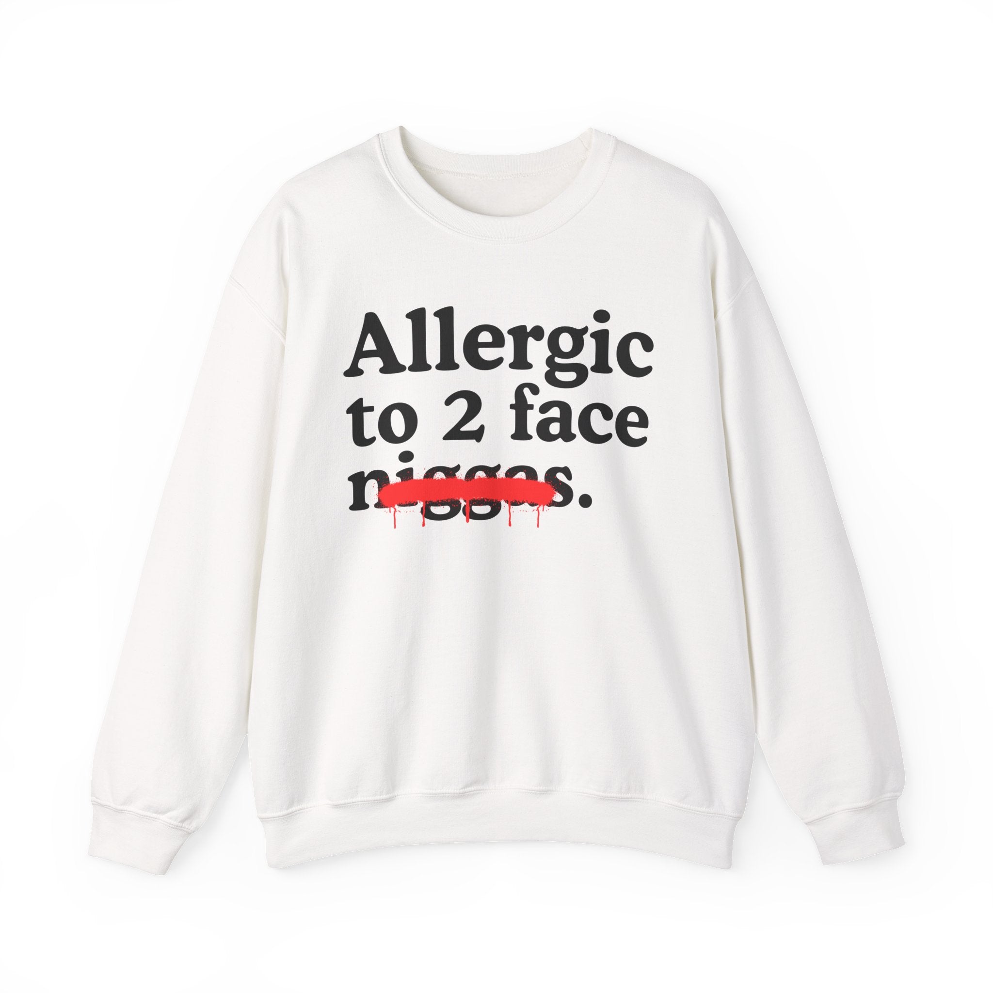 Allergic To 2 Face Niggas - Funny Reaction Sweatshirt