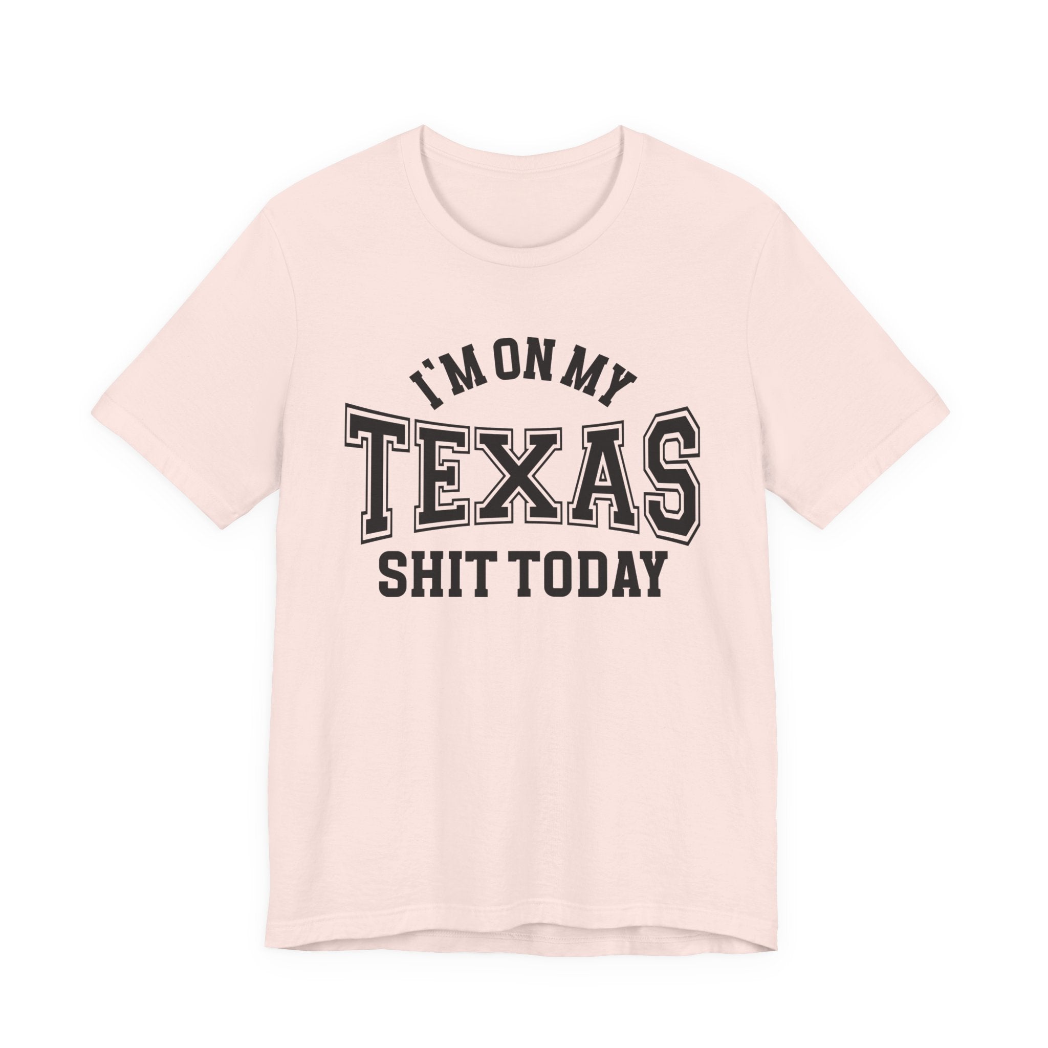 I'm On My Texas Shit Today T-shirt