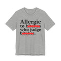 Allergic To Bitches Who Judge Bitches — Sarcastic Sassy Statement T-Shirt