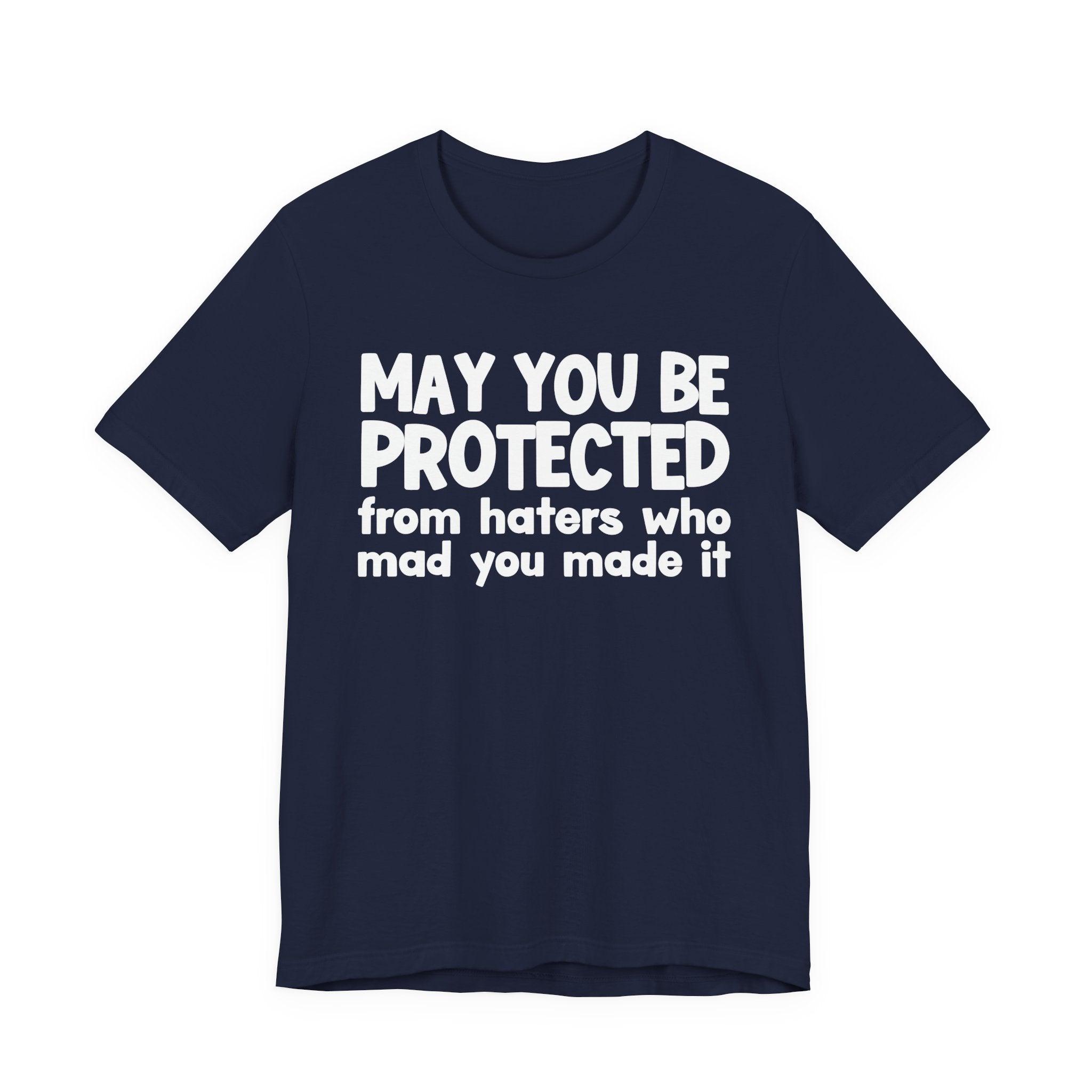 May You Be Protected from Haters  Who Mad You Made It - Inspirational Statement T-Shirt