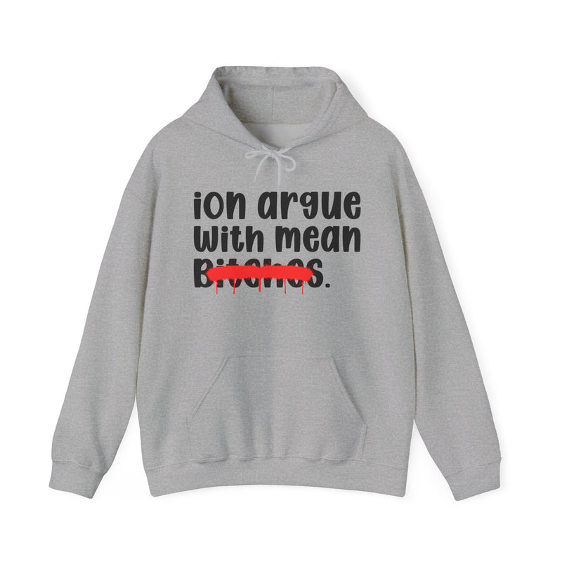 ION (I Don't) Argue With Mean Bitches — Funny Sassy Statement Hoodie