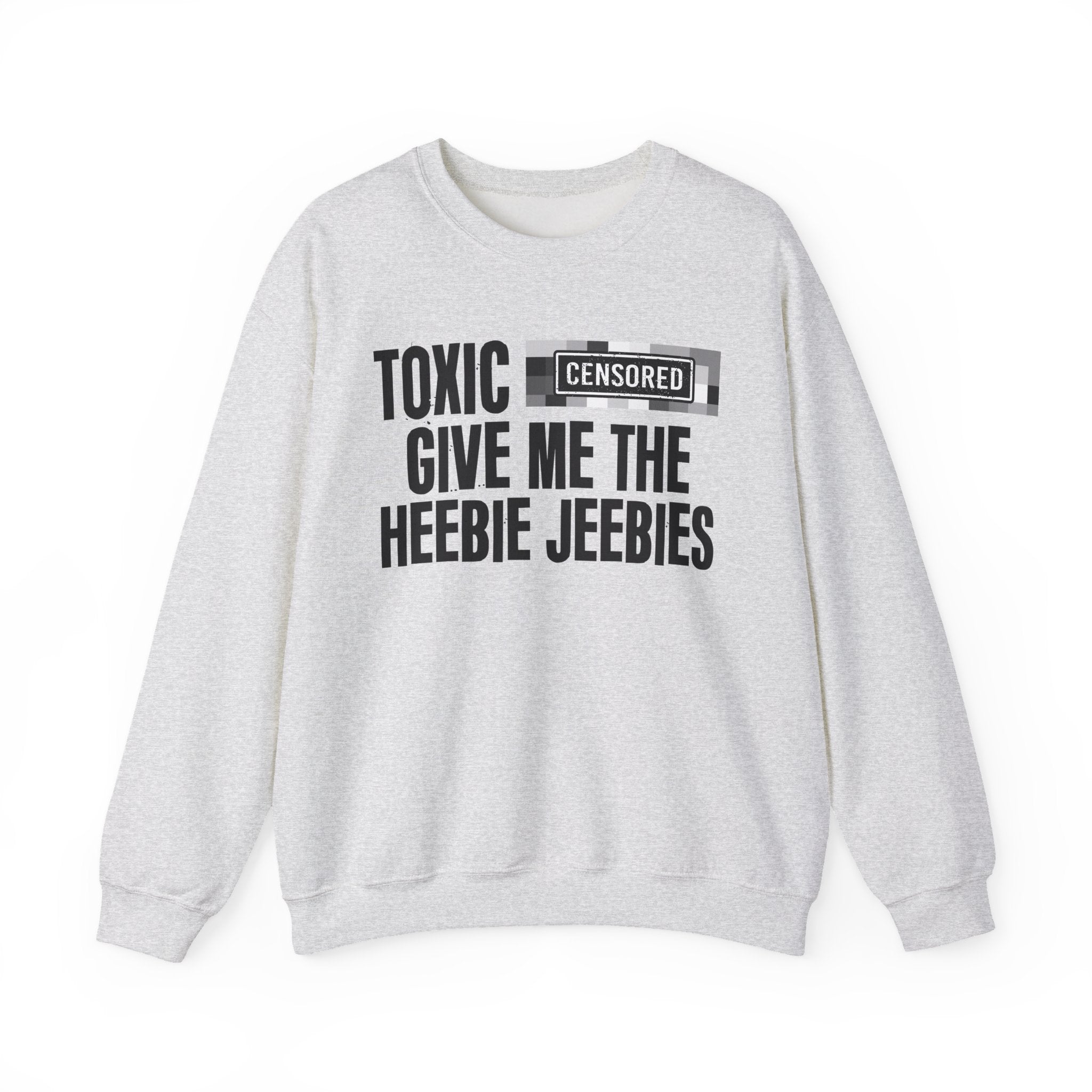 Toxic (Censored Bitches) Give Me The Heebie Jeebies" Funny Scary Quote Sweatshirt