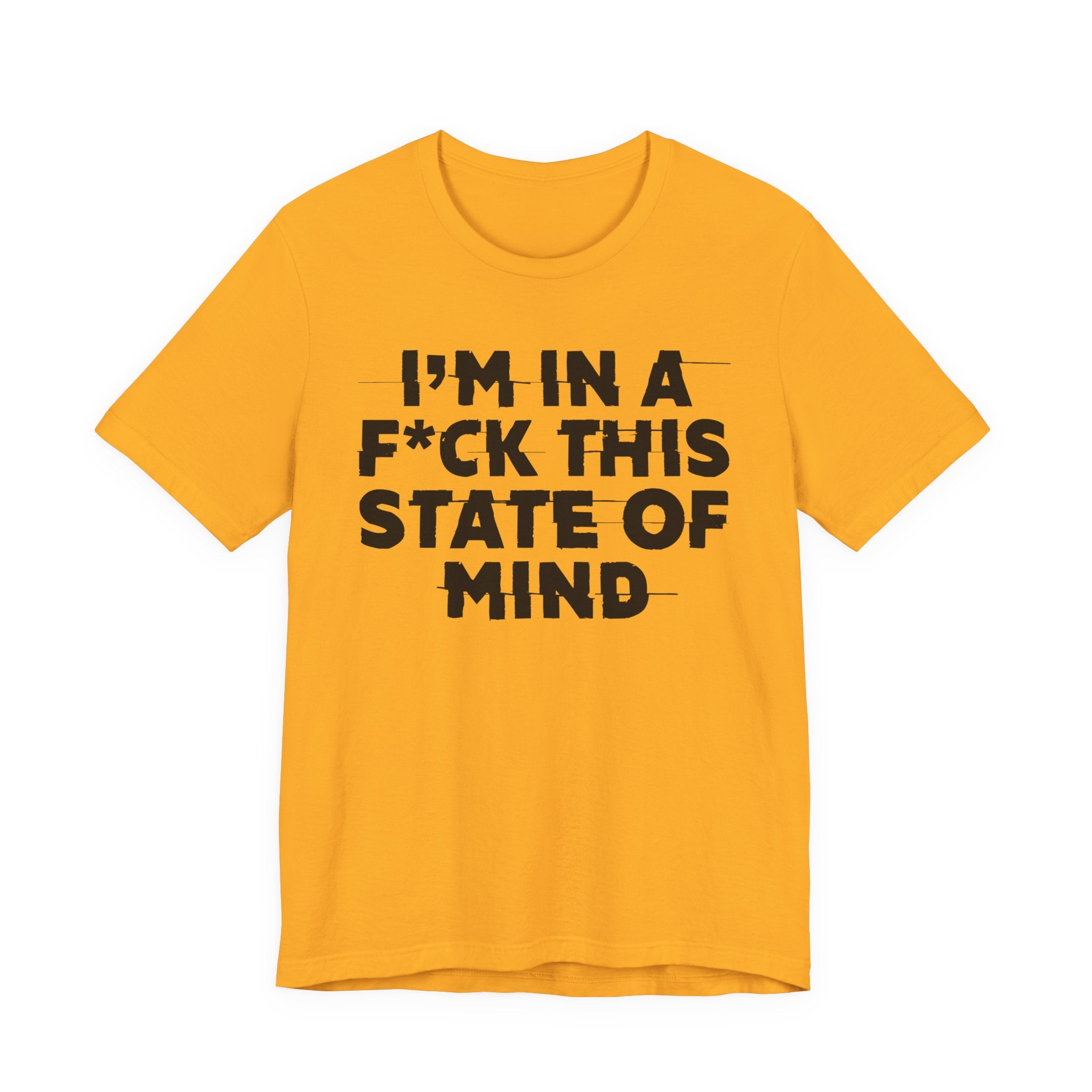 I'm In A Fuck This State Of Mind - Energy Statement Shirt