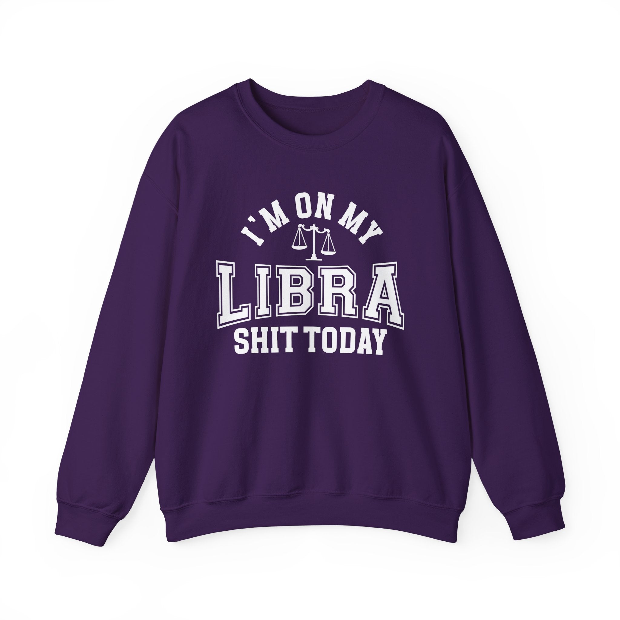 I'm On My Libra Shit Today - Sweatshirt