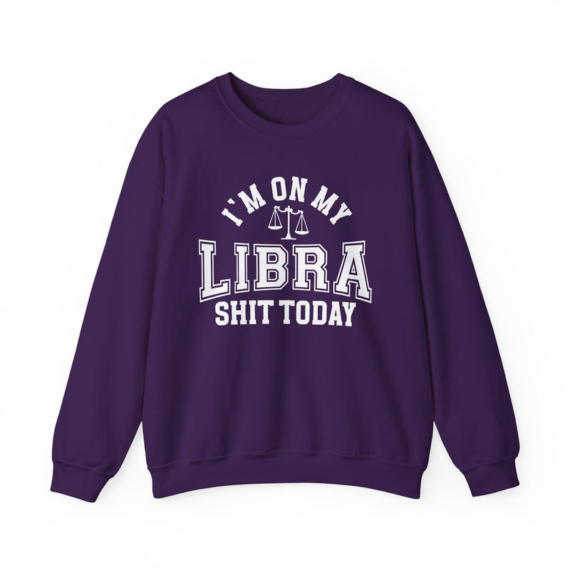I'm On My Libra Shit Today — Sweatshirt
