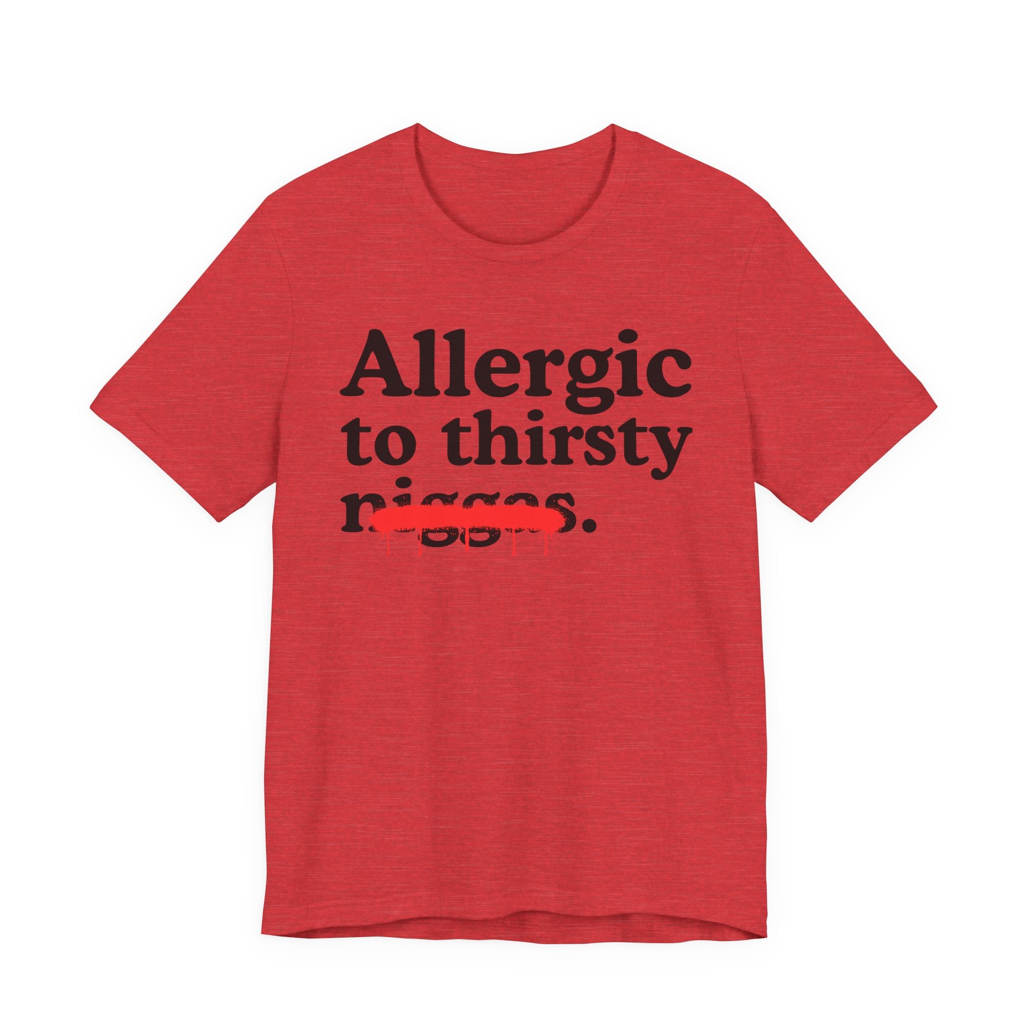 Allergic To Thirsty Niggas - Funny Reaction T-shirt