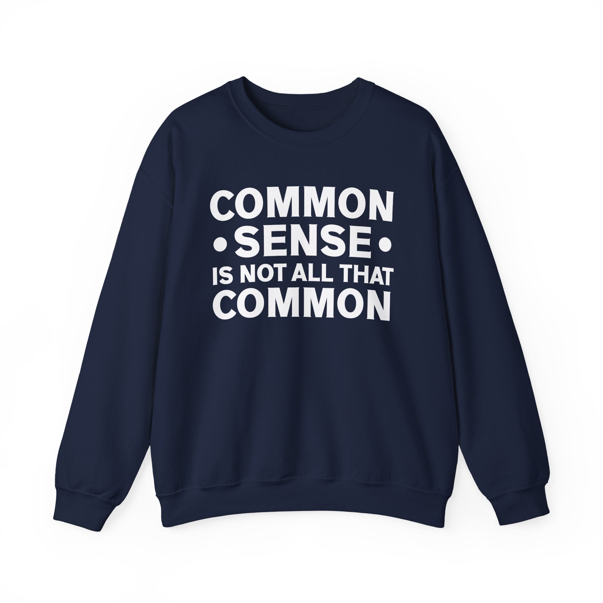 Common Sense Is Not All That Common Sweatshirt