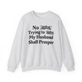 No Bitch Trying To Fuck My Husband Shall Prosper - Bold Christian Statement Sweatshirt