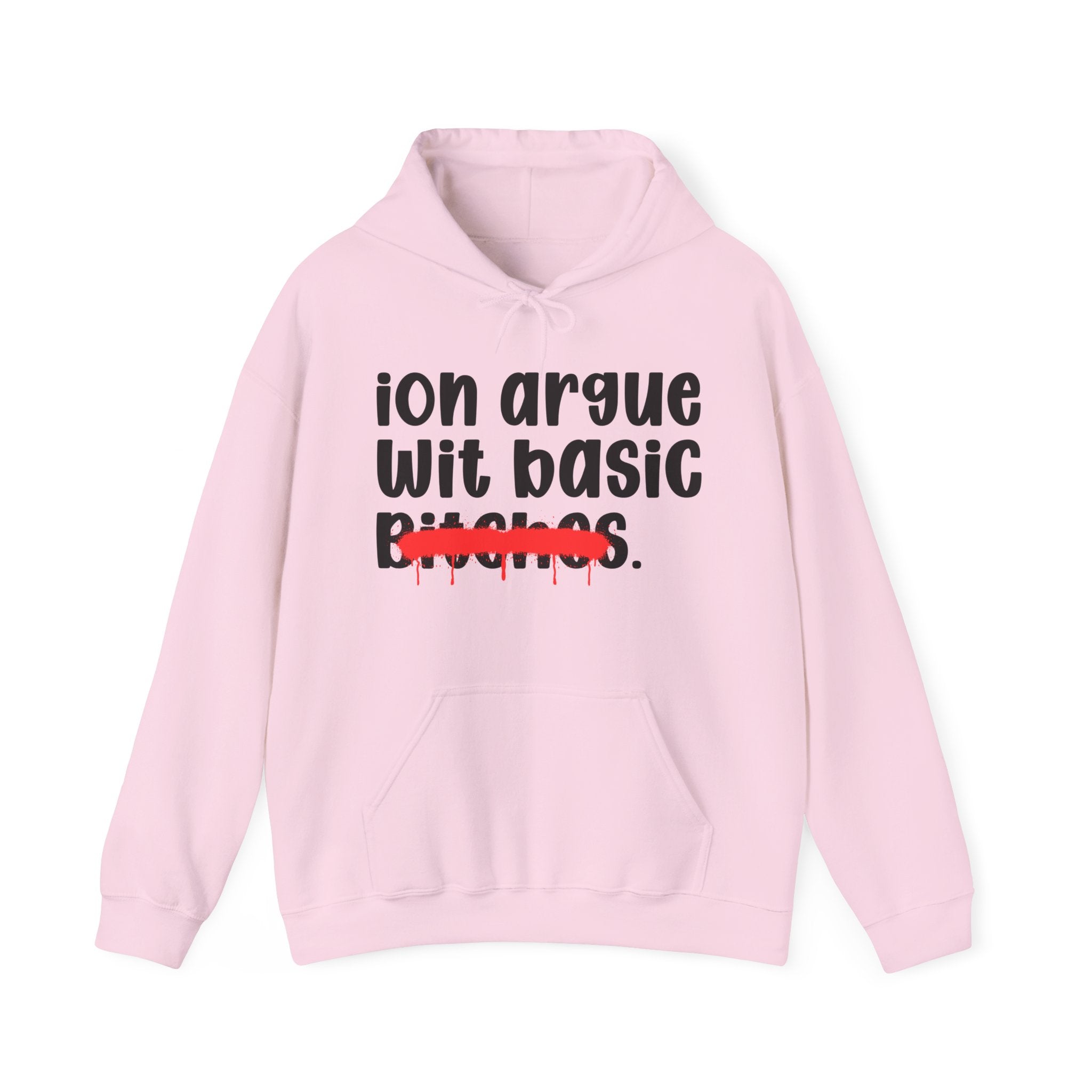 ION (I Don't) Argue Wit Basic Bitches — Funny Sassy Statement Hoodie