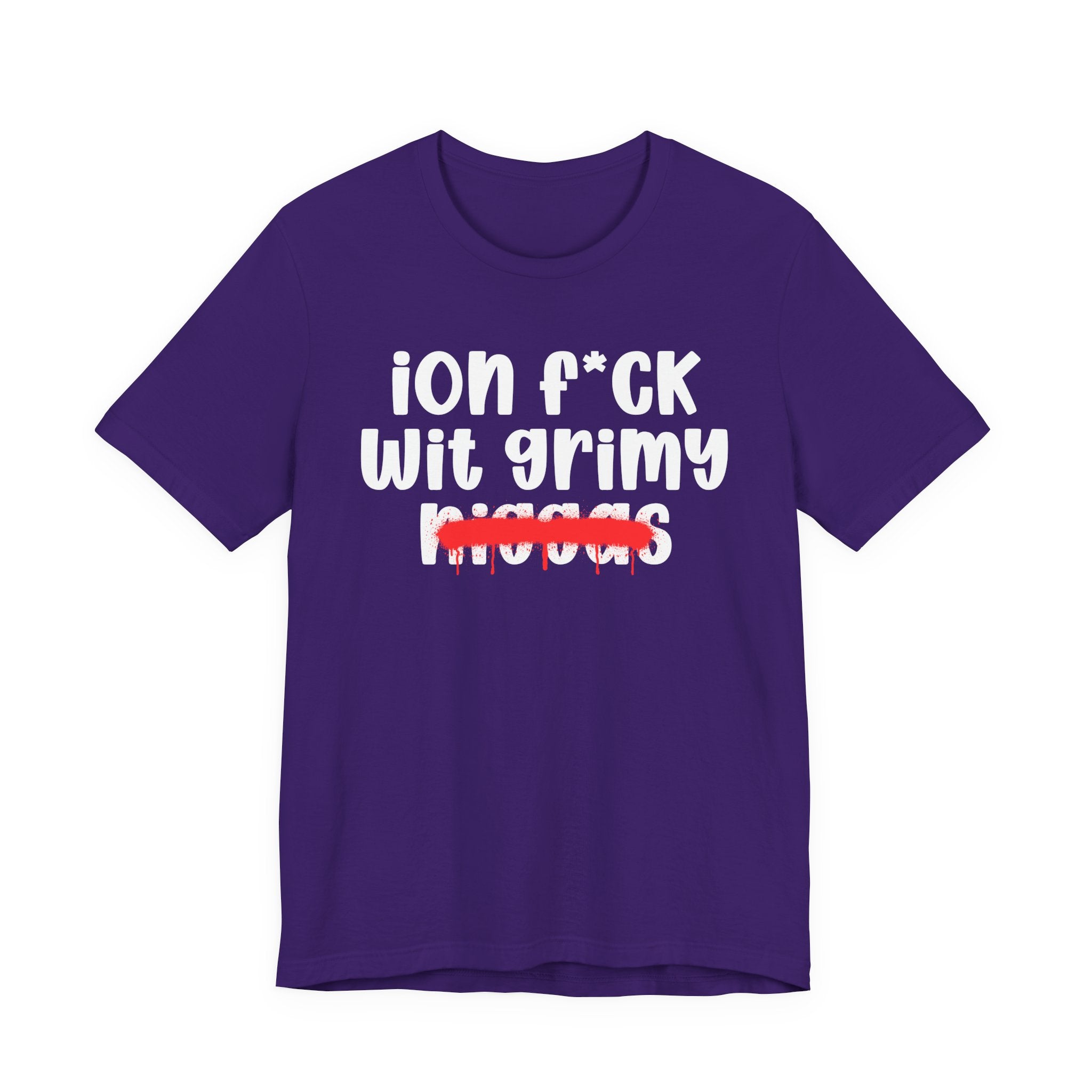 ION Fuck Wit Grimy Niggas - Brutally Direct Statement Tee