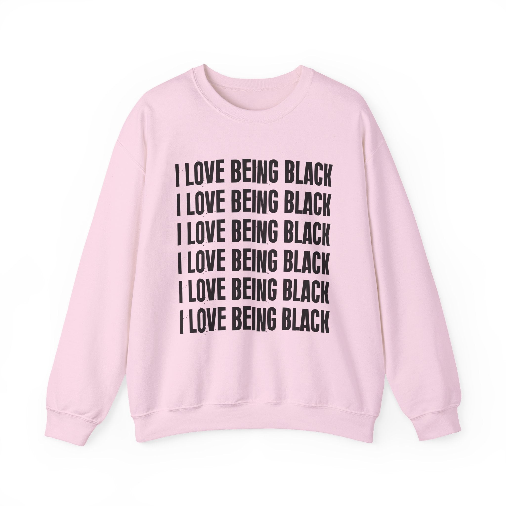 I Love Being Black — Black Pride Sweatshirt