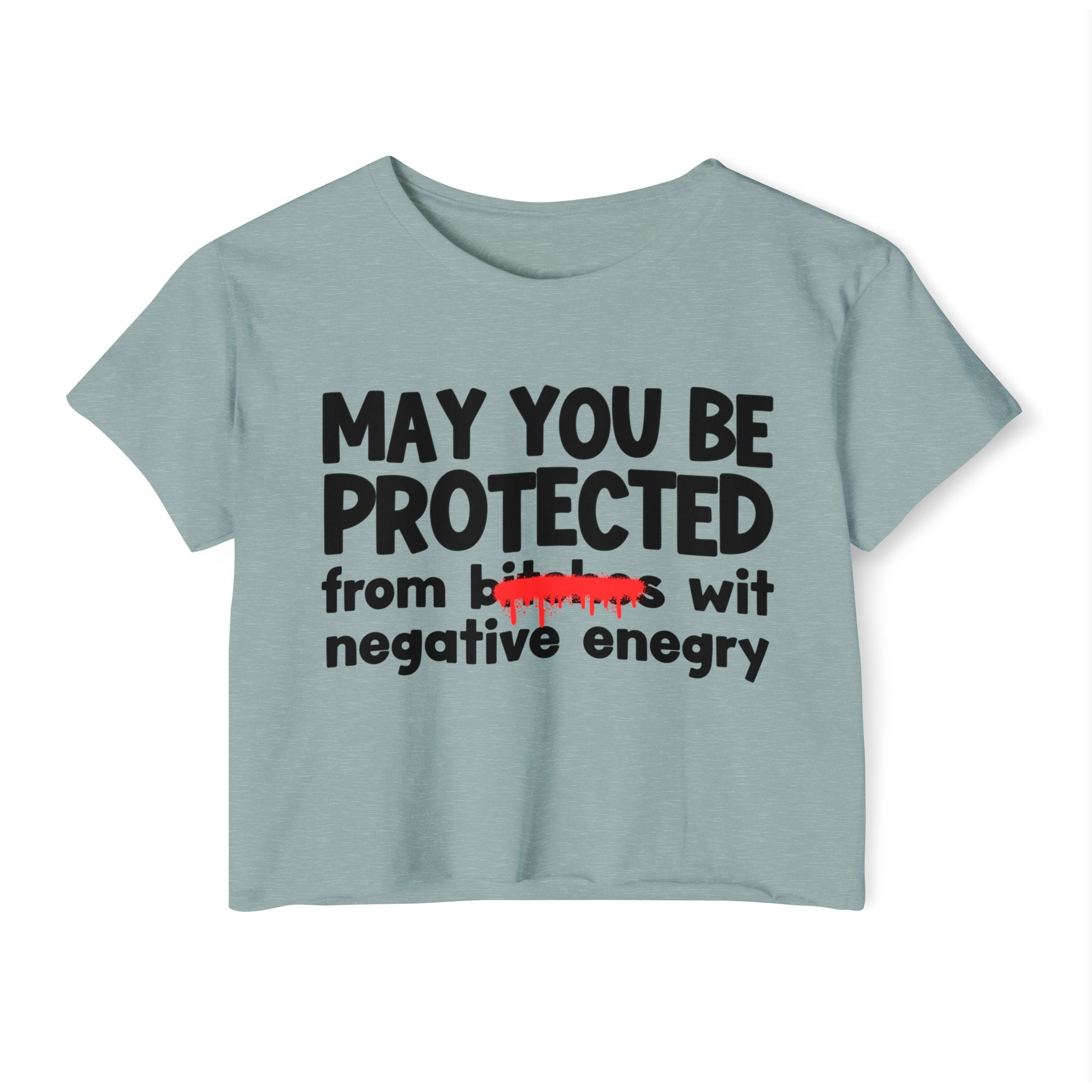 May You Be Protected From Bitches Wit Negative Energy — Funny Protection Statement Crop Top