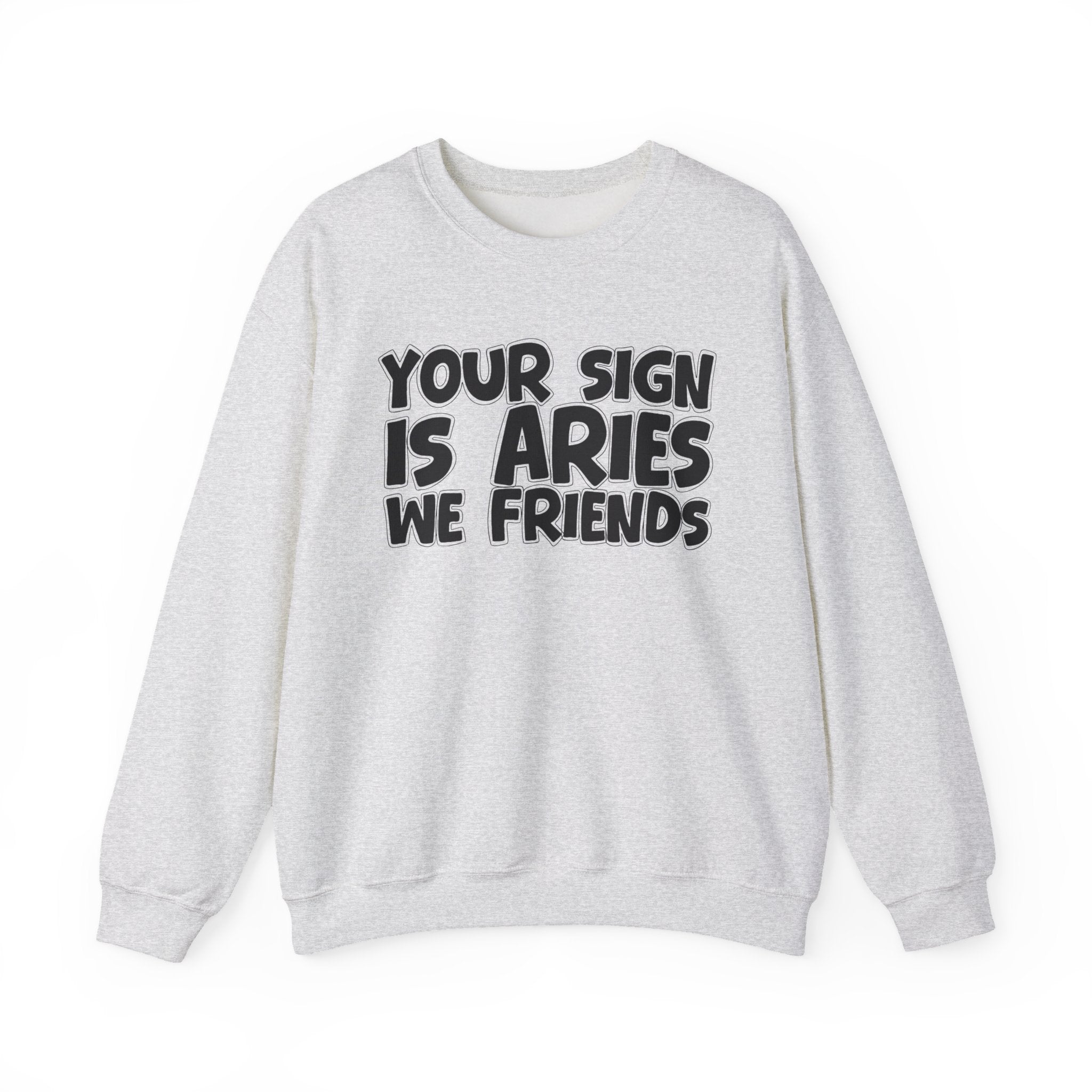Your Sign is ARIES We Friends - Fun Astrological Pride Sweatshirt