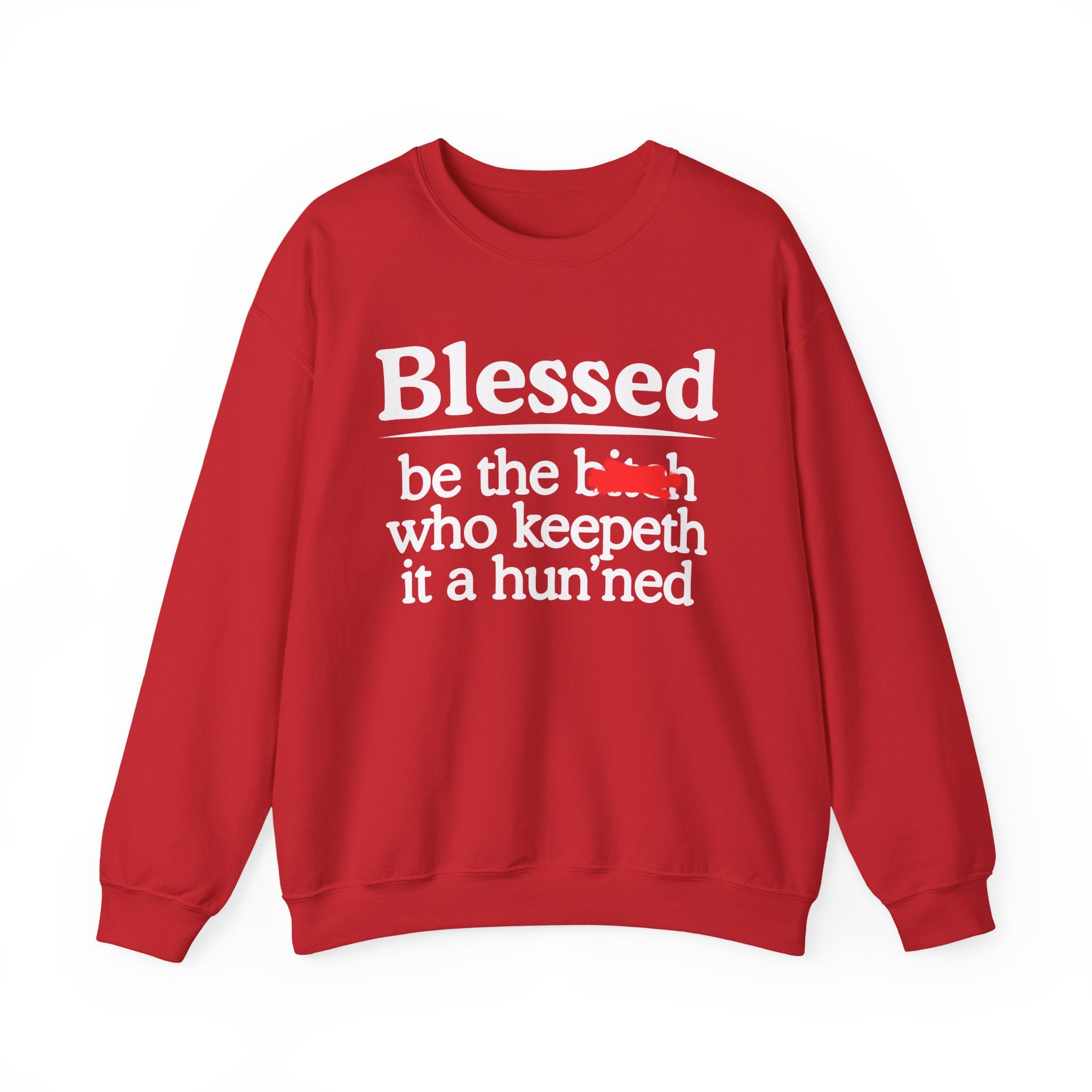 Blessed Be The Bitch Who Keepeth It A Hun'ned — Funny Inspirational Sweatshirt