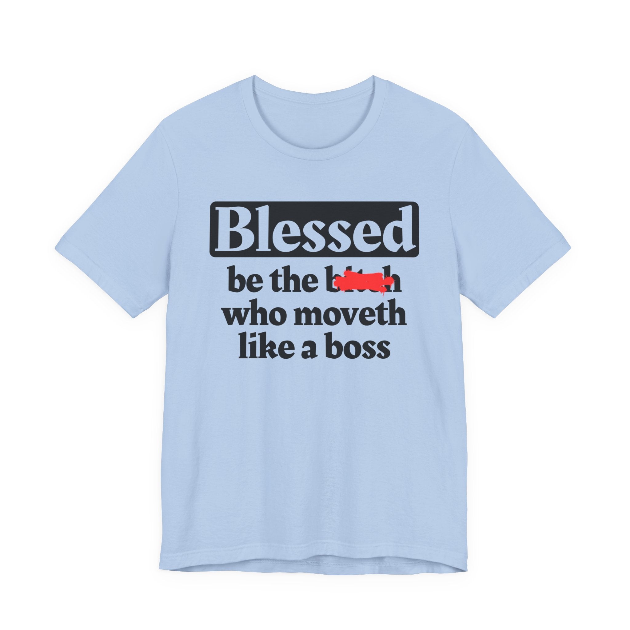 Blessed Be The Bitch Who Moveth Like A Boss － Funny Inspirational T-shirt
