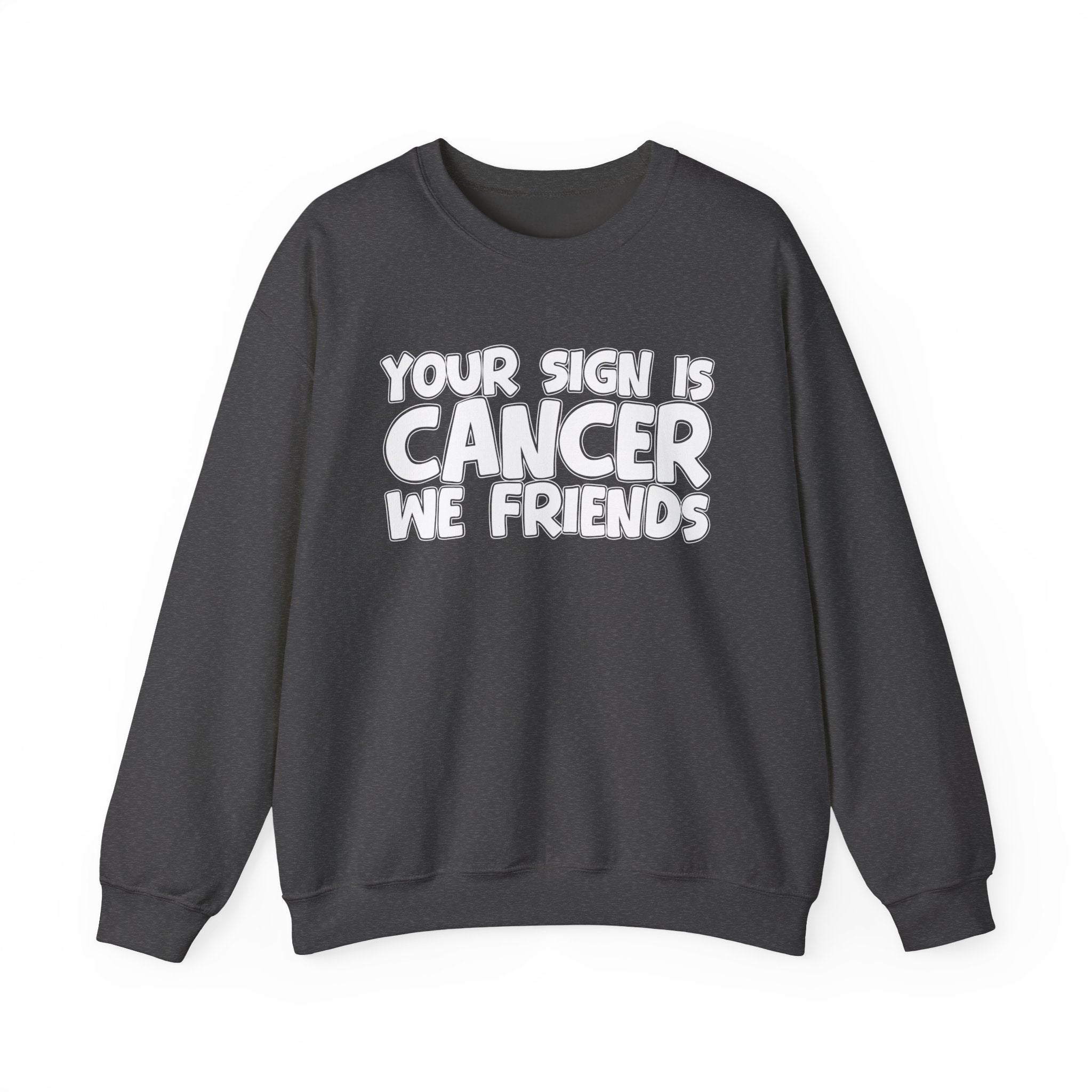 Your Sign is Cancer We Friends - Fun Astrological Pride Sweatshirt