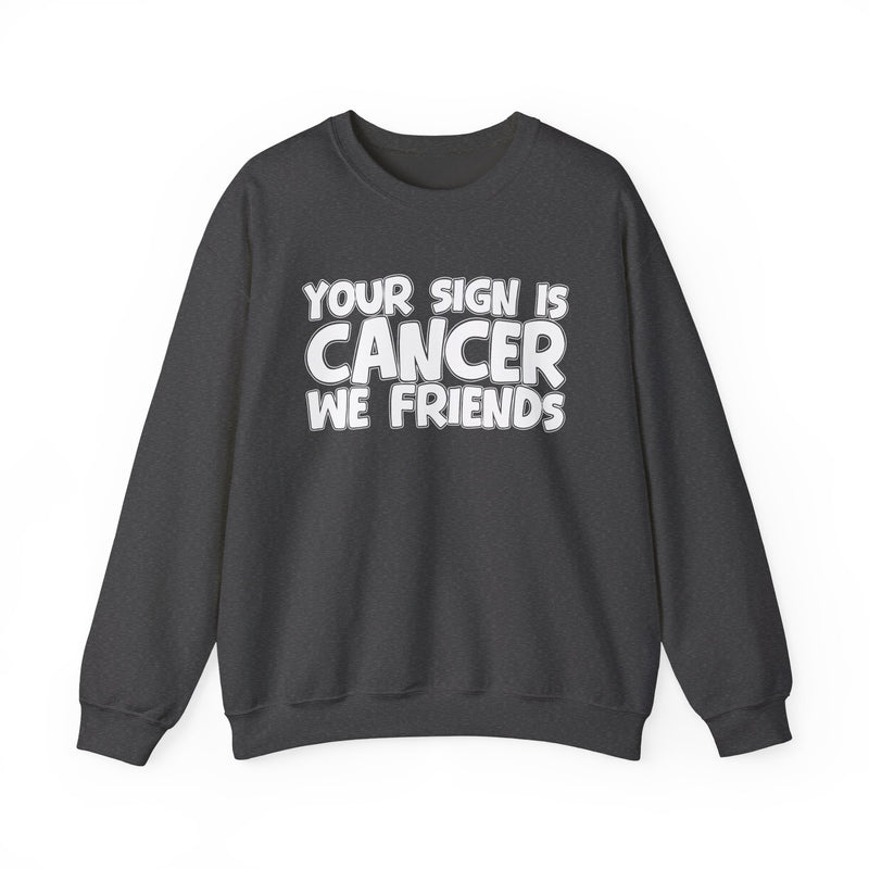 Your Sign is Cancer We Friends —— Fun Astrological Pride Sweatshirt