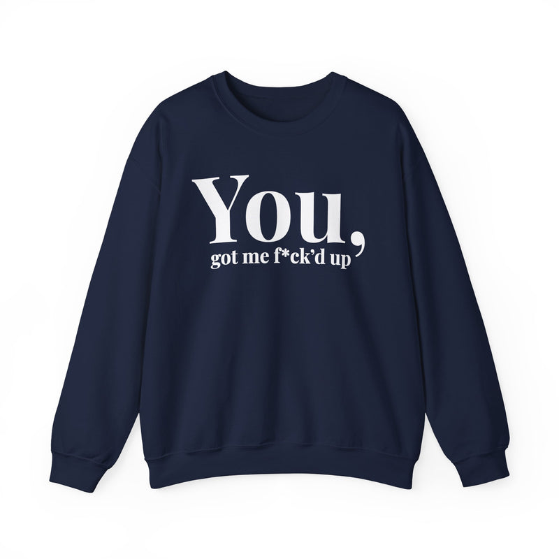 You Got Me Fuck'd Up — Sweatshirt alternate view 9: You got me f*ck'd up in white editorial serif lettering — white serif lettering on black. Street Talk Designs mood statement apparel.