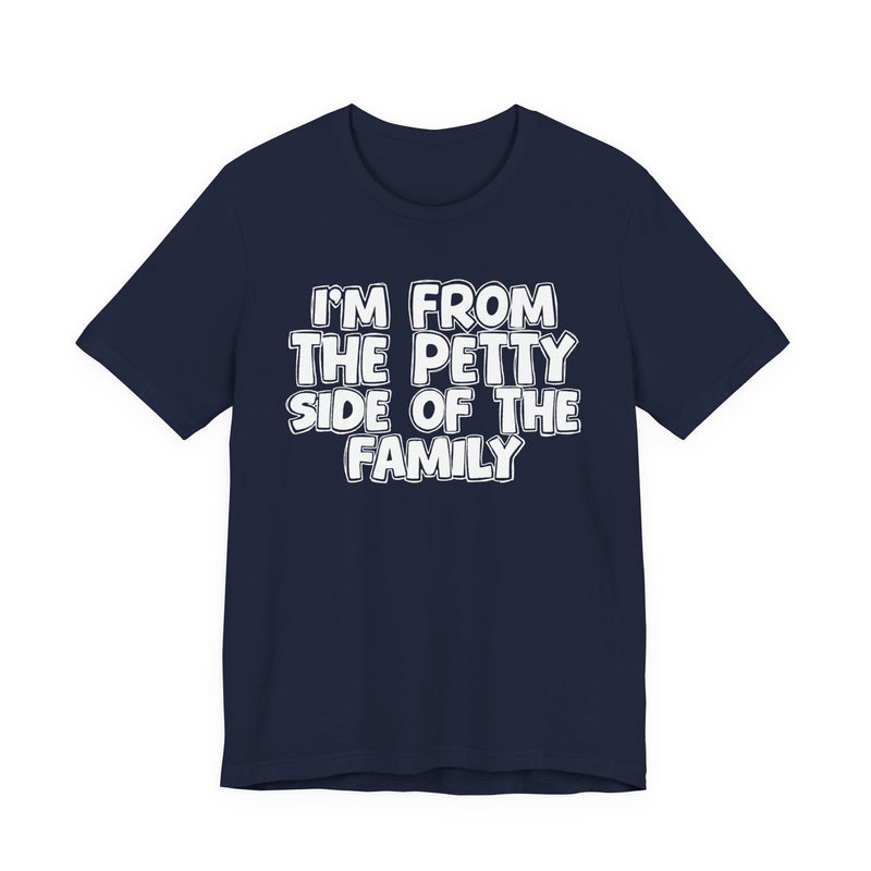 White t-shirt with black bubble lettering reading I'M FROM THE PETTY SIDE OF THE FAMILY, front flat-lay view.