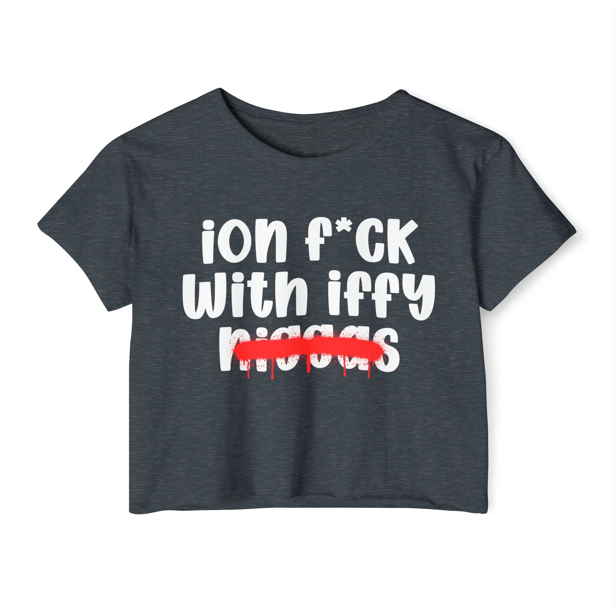 ION Fuck With Iffy Niggas - Brutally Direct Statement Crop-top