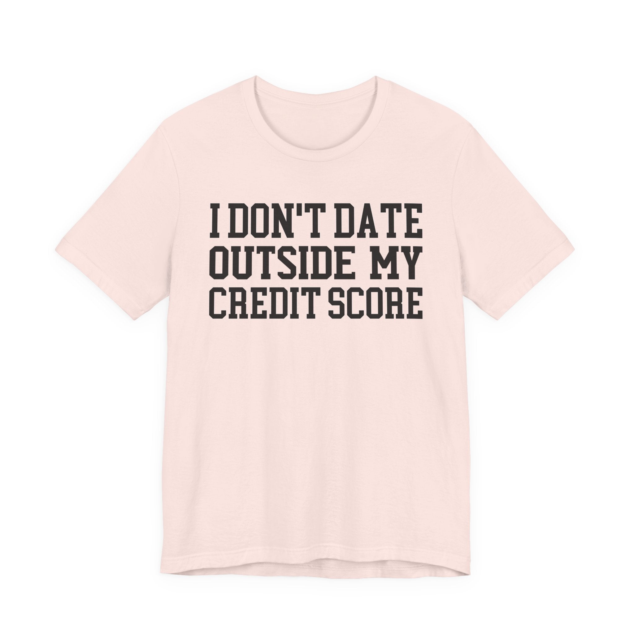 I Don't Date Outside My Credit Score T-shirt