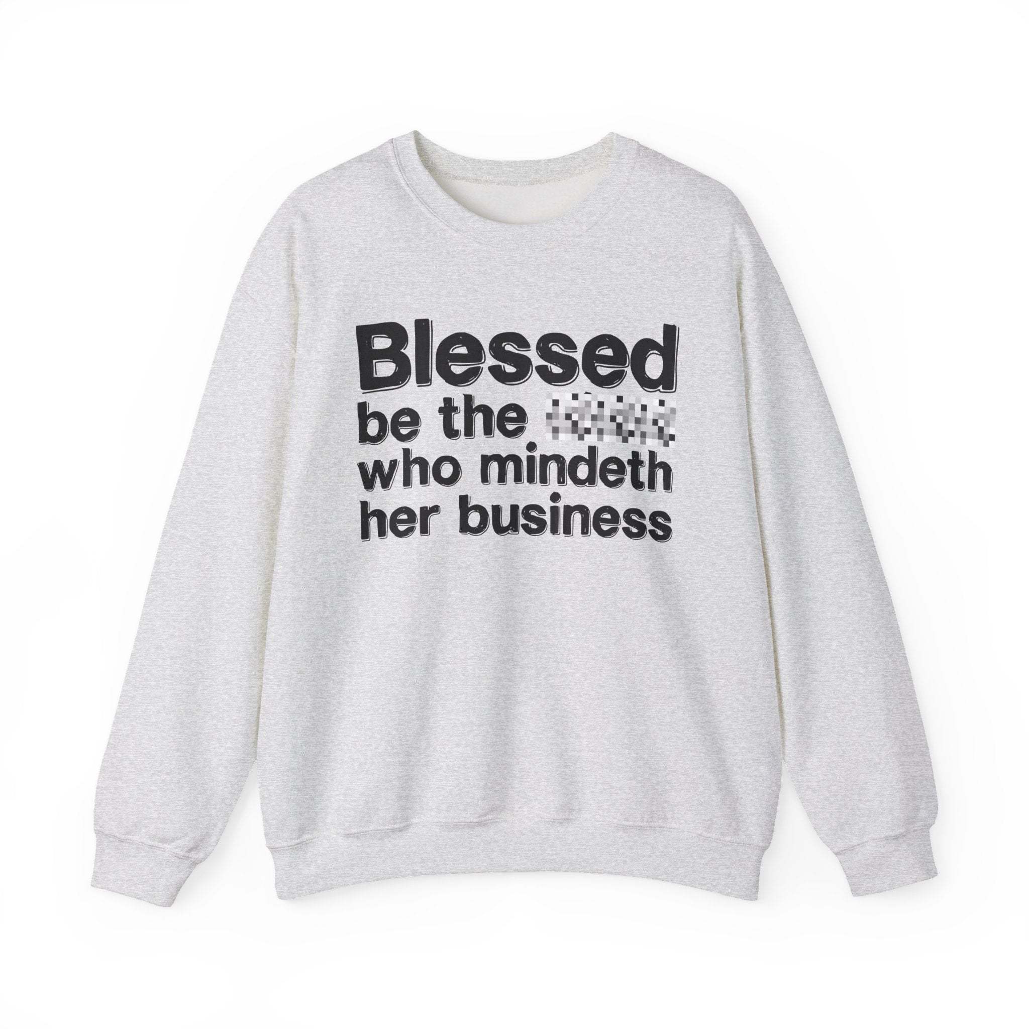 Blessed Be The [Censored] Who Mindeth Her Business - Funny Inspirational Sweathsirt