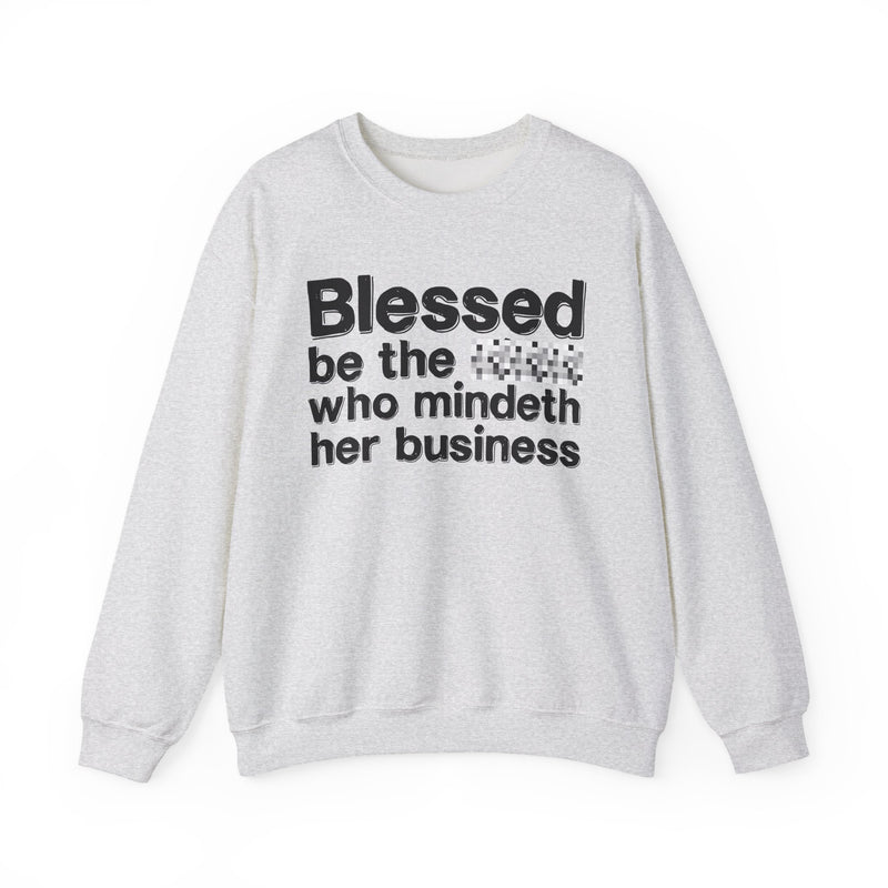 Blessed Be The [Censored] Who Mindeth Her Business — Funny Inspirational Sweathsirt