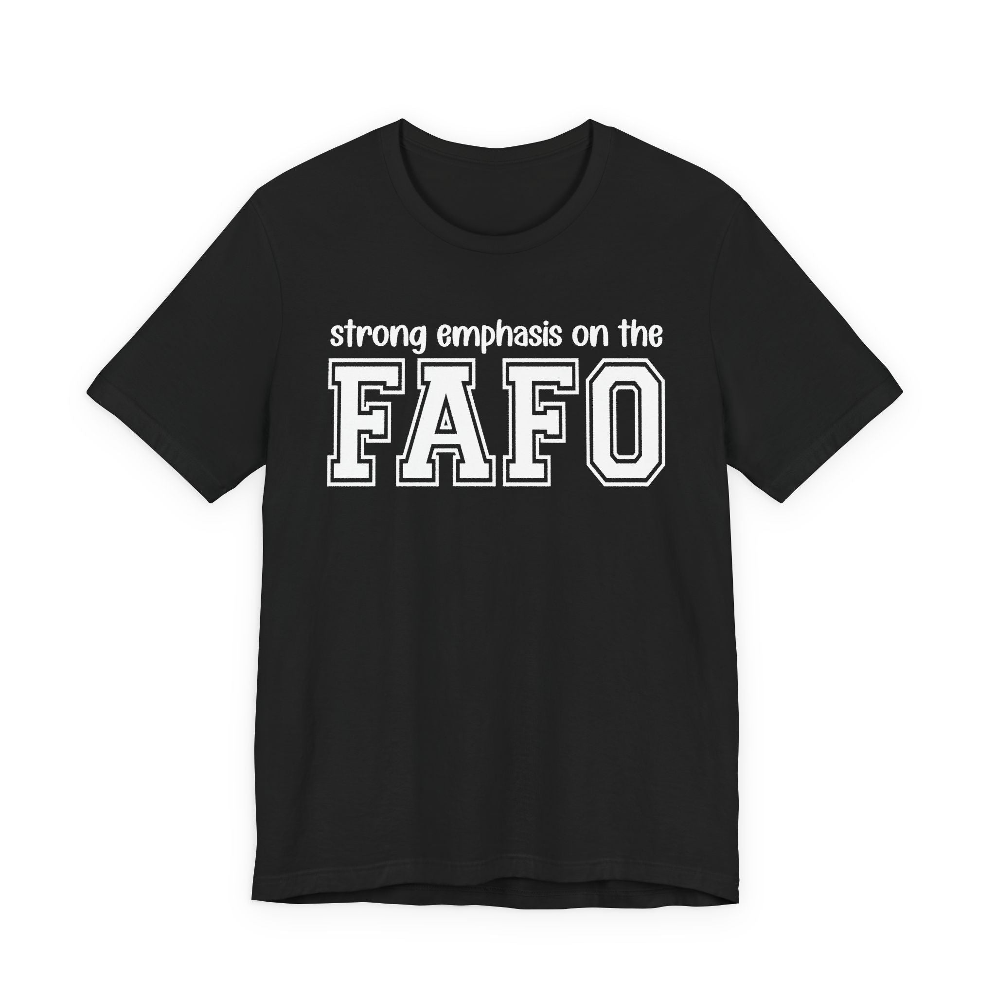 Strong  Emphasis On The FAFO T-Shirt