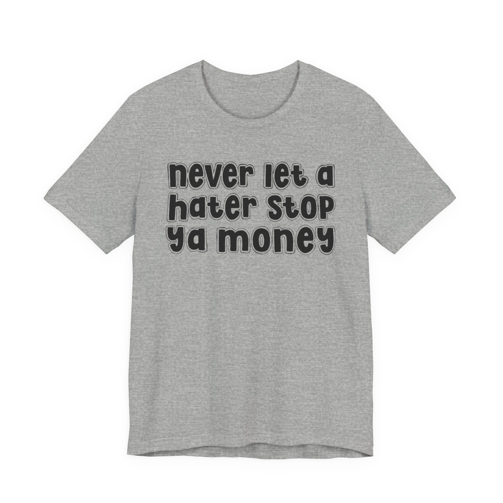 Never Let A Hater Stop Ya Money － Hustler Mindset T-shirt