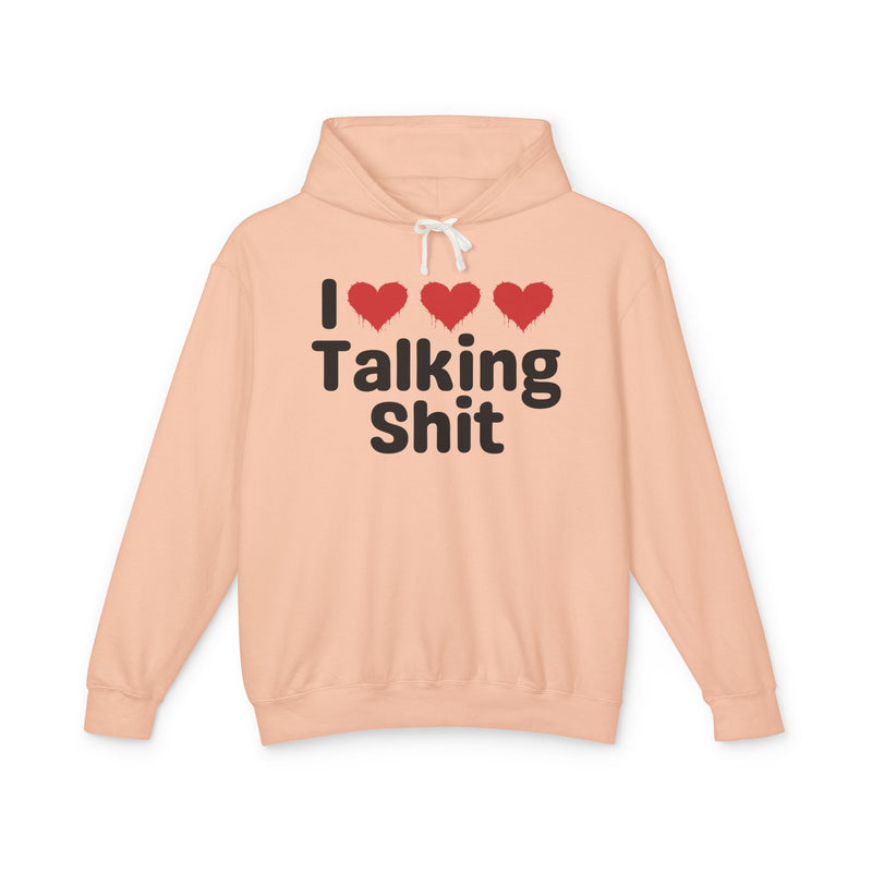 I Love Talking Shit — Funny Sarcastic Hoodie