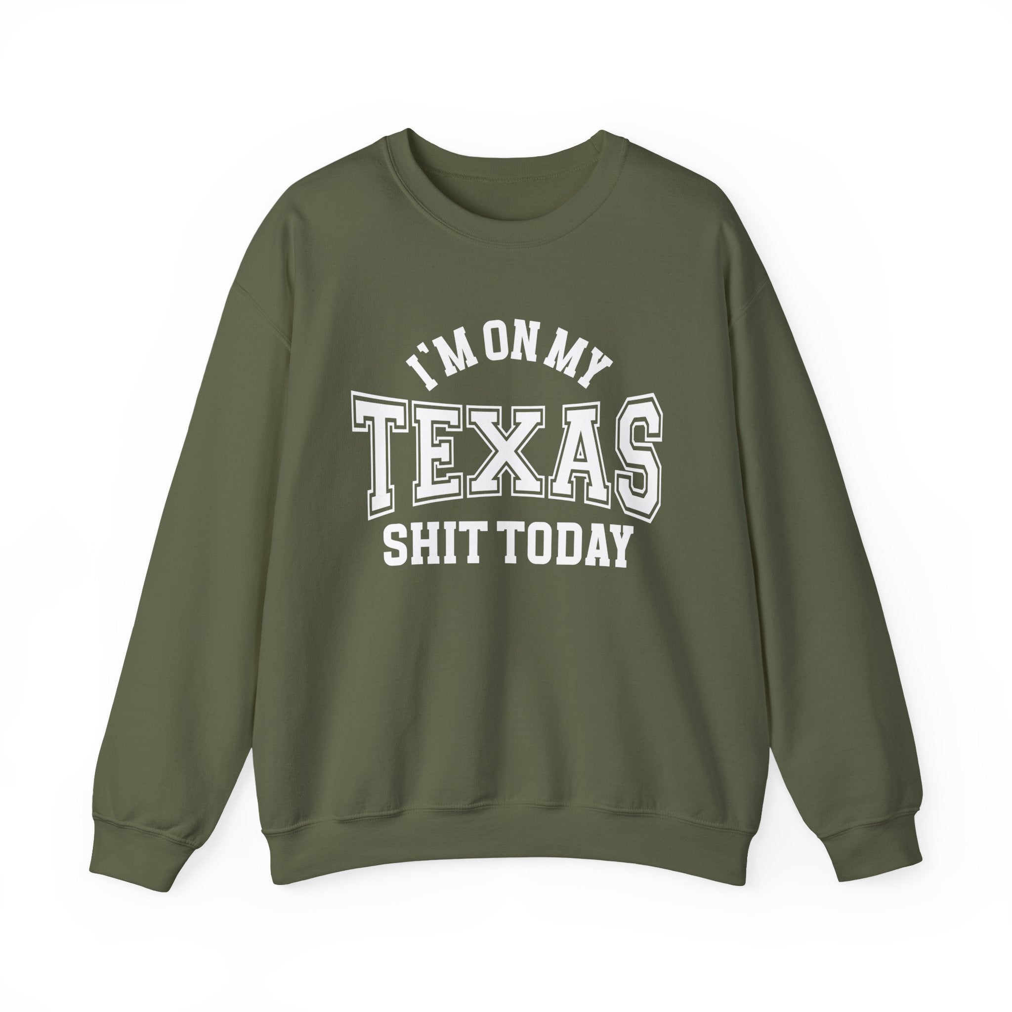 I'm On My Texas Shit Today - Sweatshirt