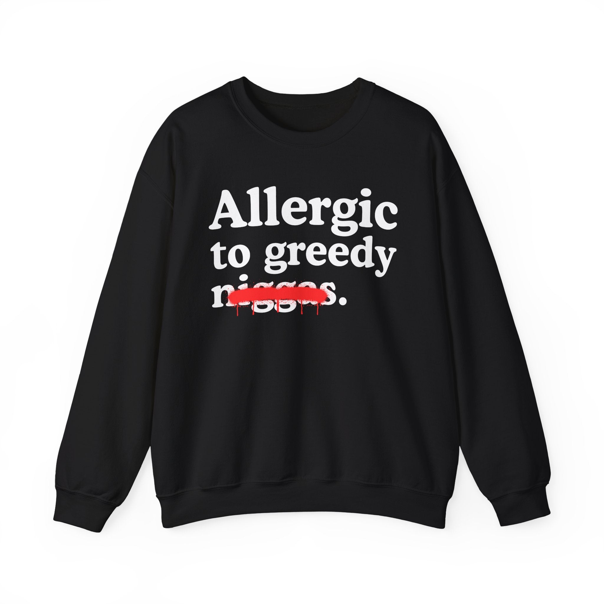 Allergic To Greedy Niggas — Funny Reaction Sweatshirt