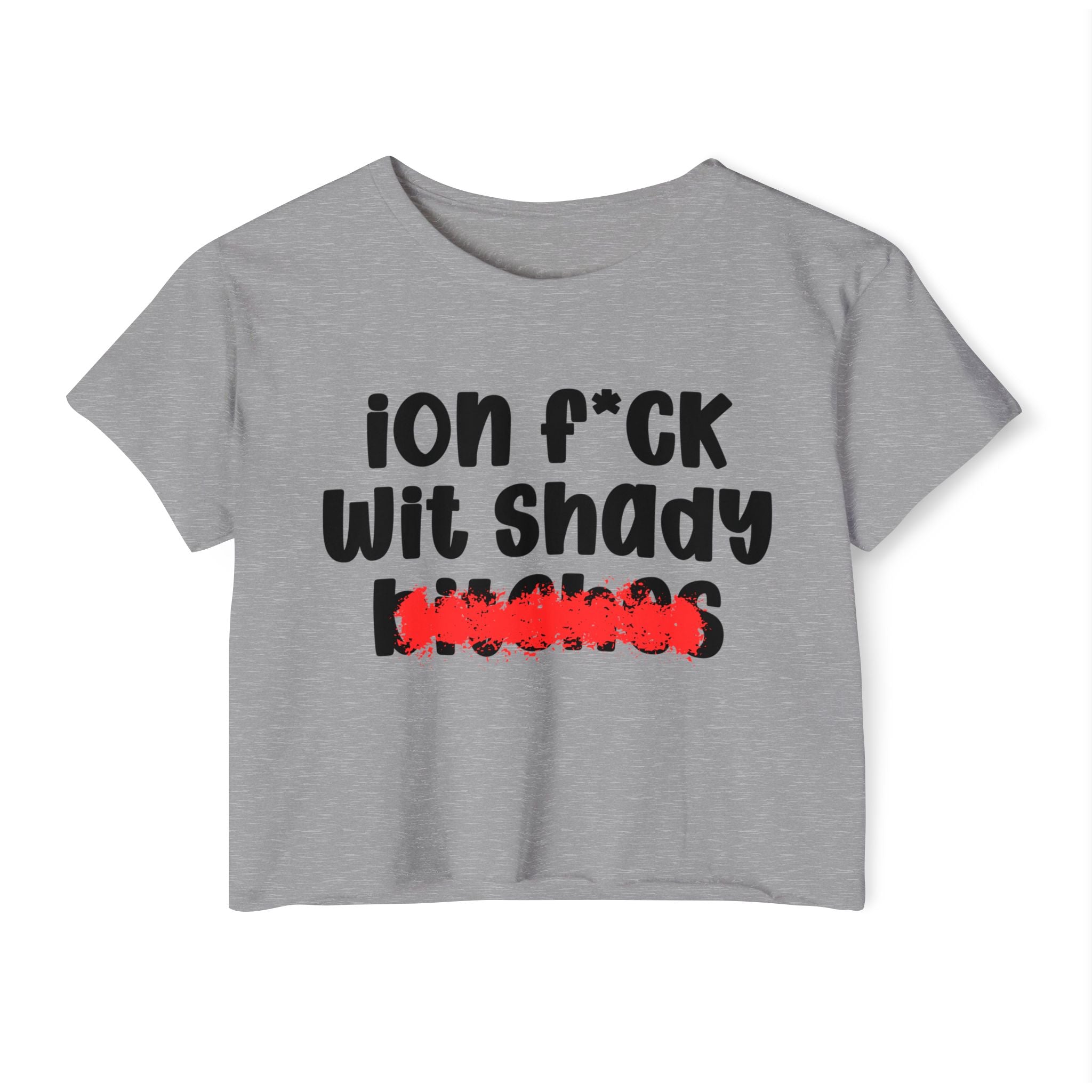 ION (I Don't) FUCK WITH SHADY BITCHES - Bold Sarcastic Crop Top