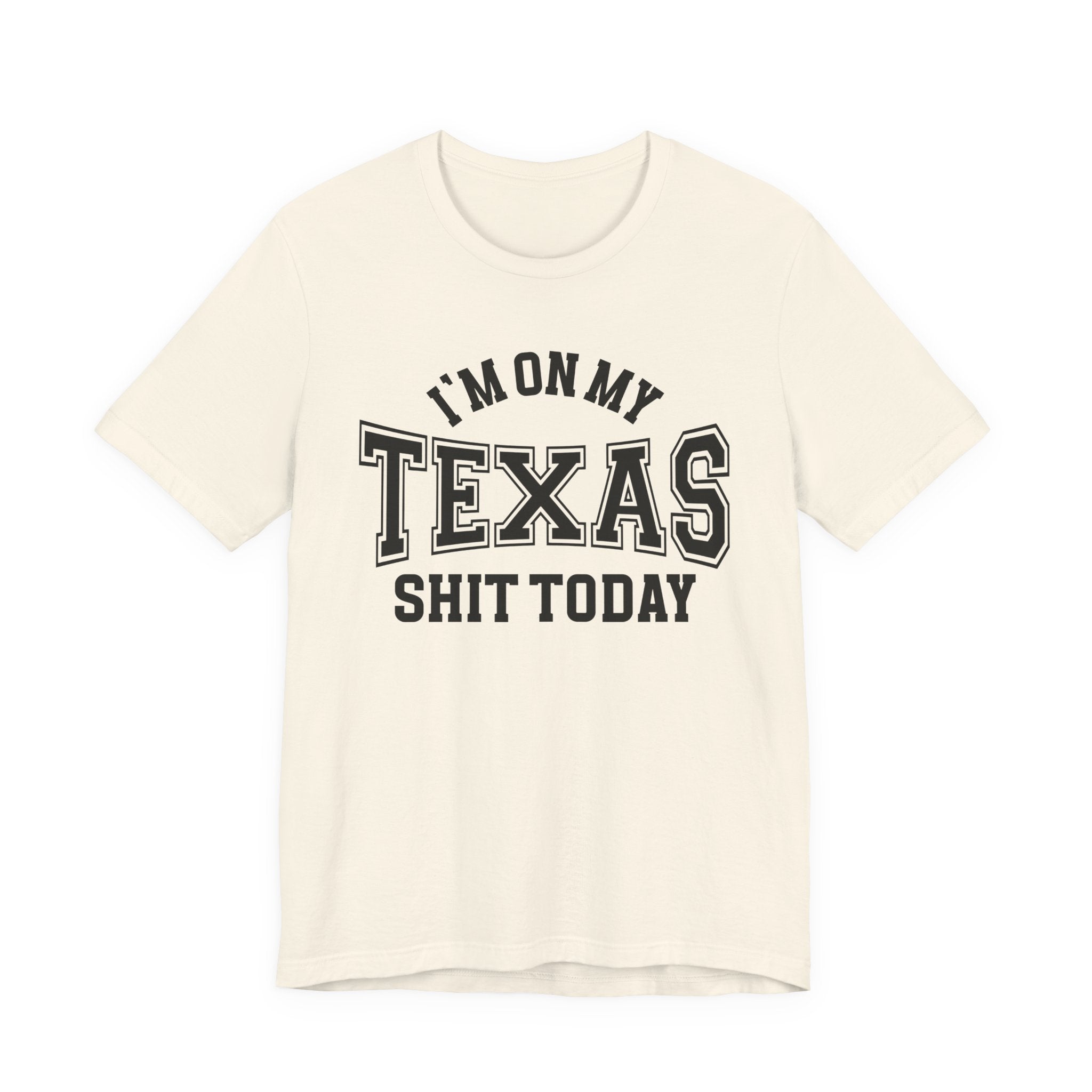 I'm On My Texas Shit Today T-shirt