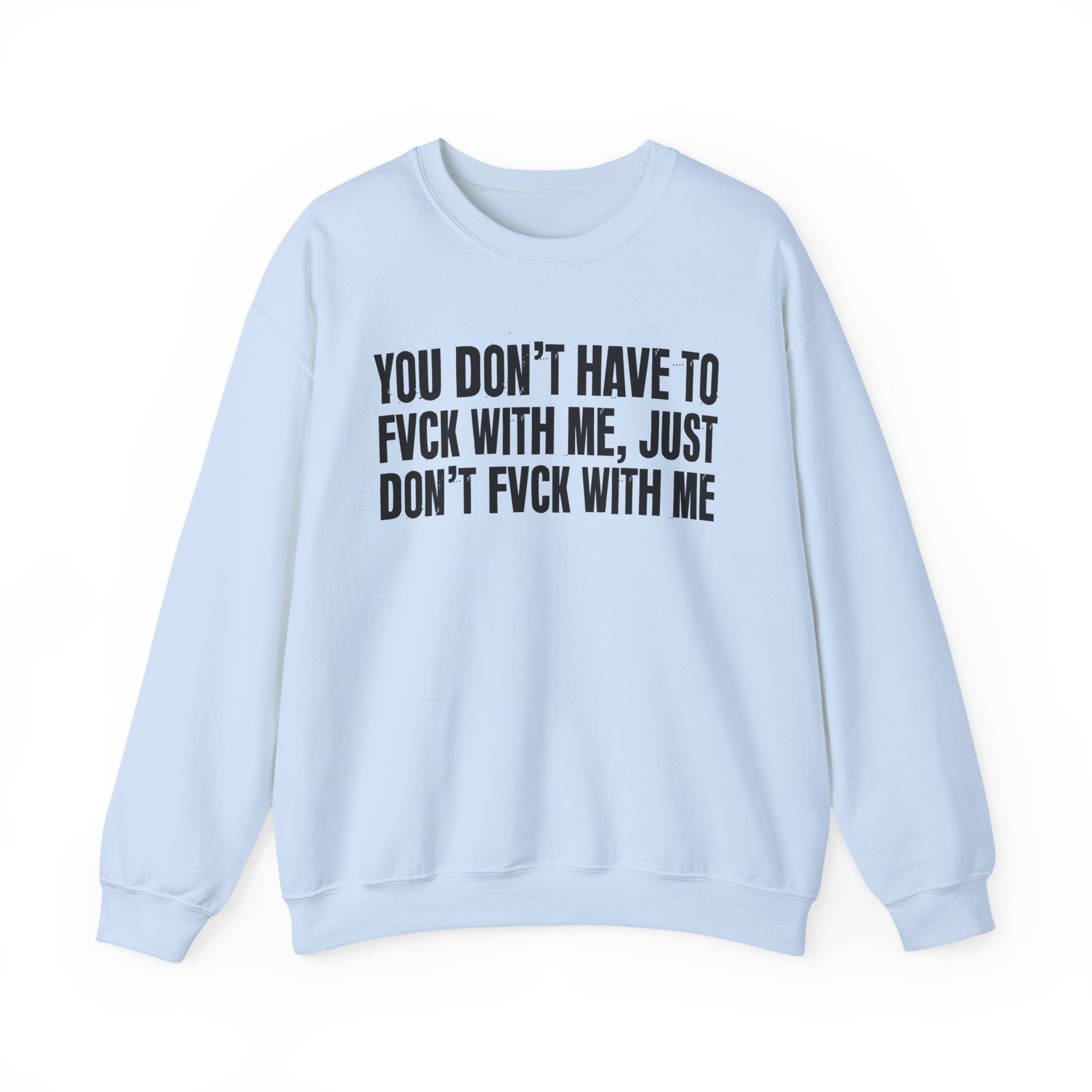 You Don't Have to Fuck With Me, Just Don't Fuck With Me - Energy Sweatshirt