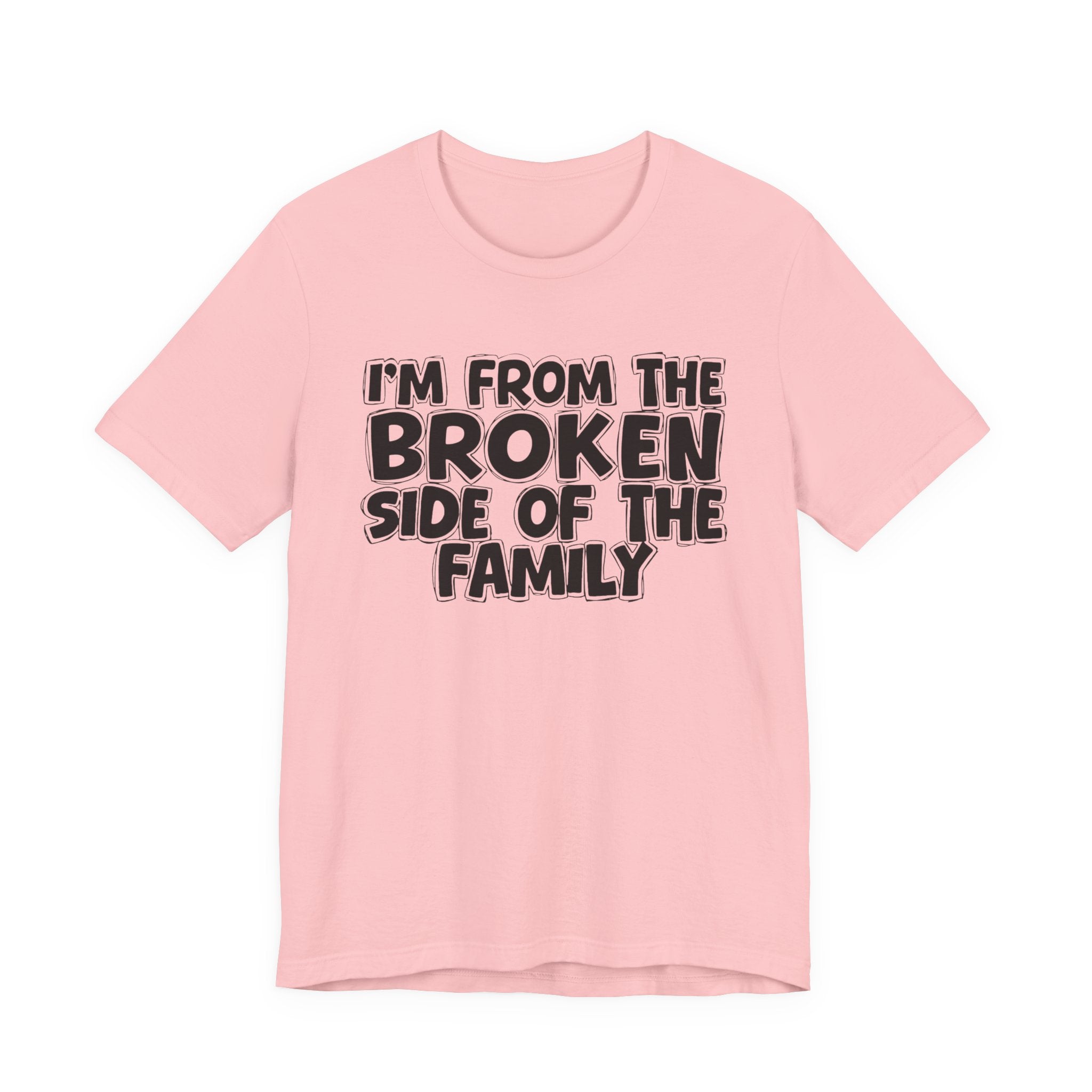 I'm From The Broken Side of the Family — Funny Family Pride T-Shirt
