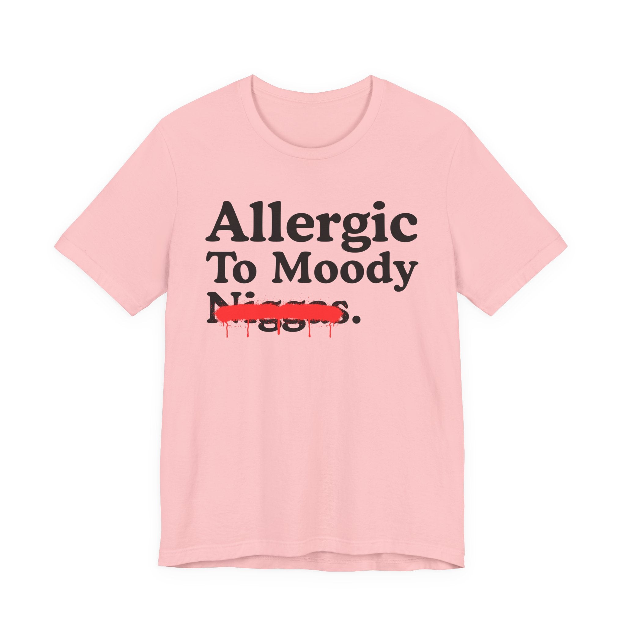 Allergic To Moody Niggas — Sarcastic Statement T-Shirt
