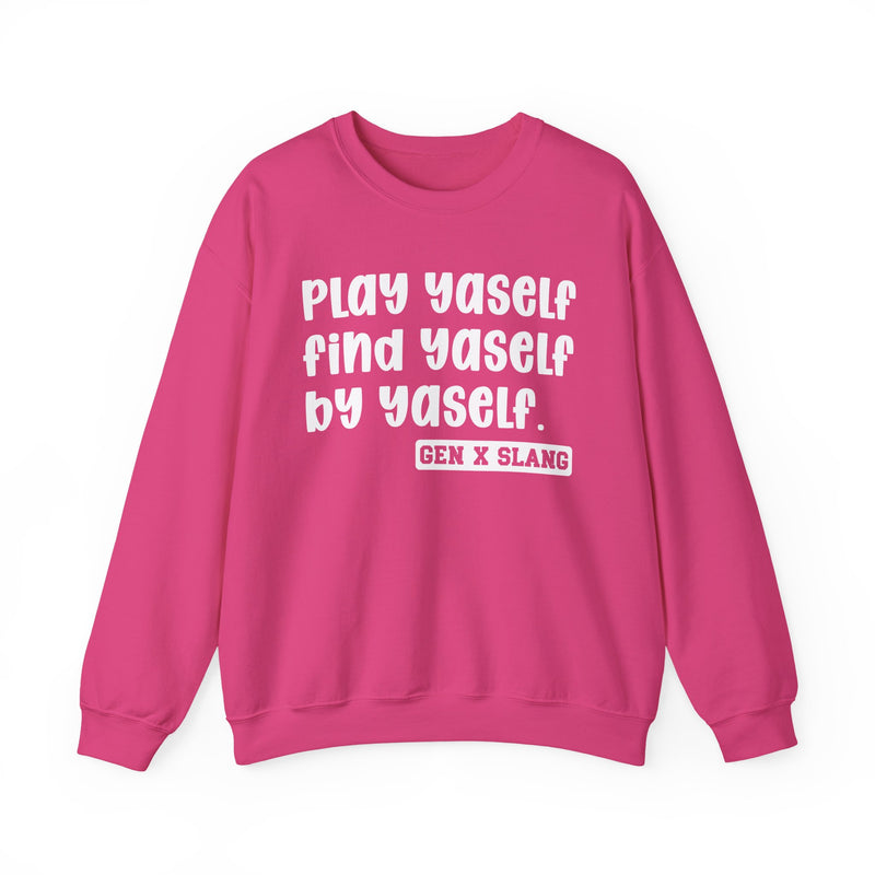 Play Yaself Find Yaself By Yaself - Sweatshirt
