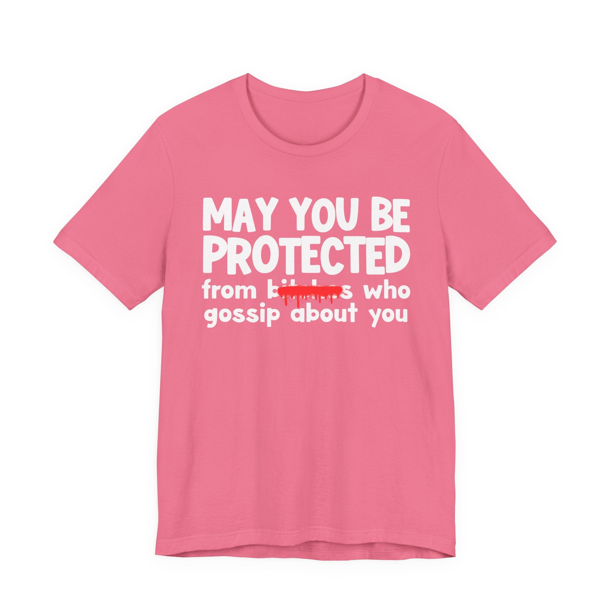 May You Be Protected From Bitches Who Gossip About You — Funny Protection Statement T-Shirt