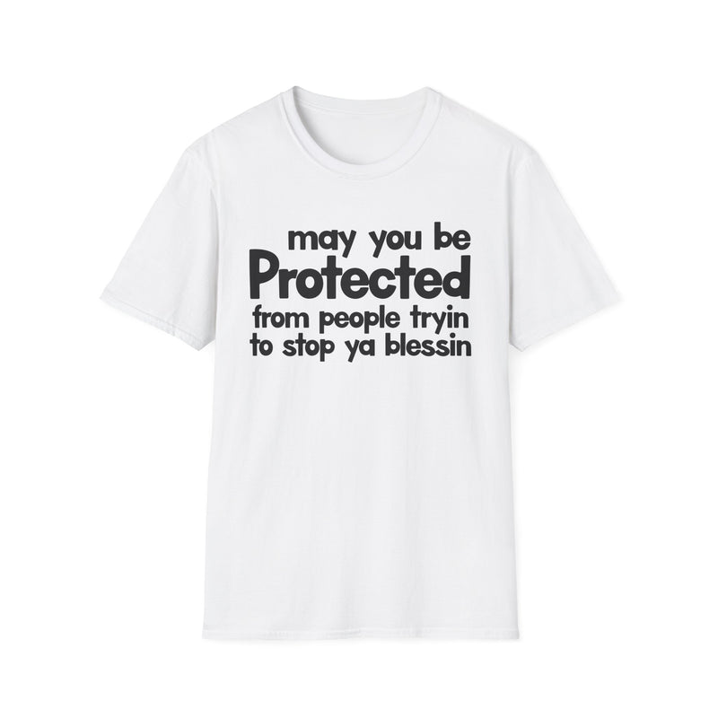 May You Be Protected From People Tryin To Stop Ya Blessin' — T-Shirt fabric detail close-up: MAY YOU BE PROTECTED FROM PEOPLE TRYIN TO STOP YA BLESSIN' in bold statement lettering. Street Talk Designs protection statement apparel.