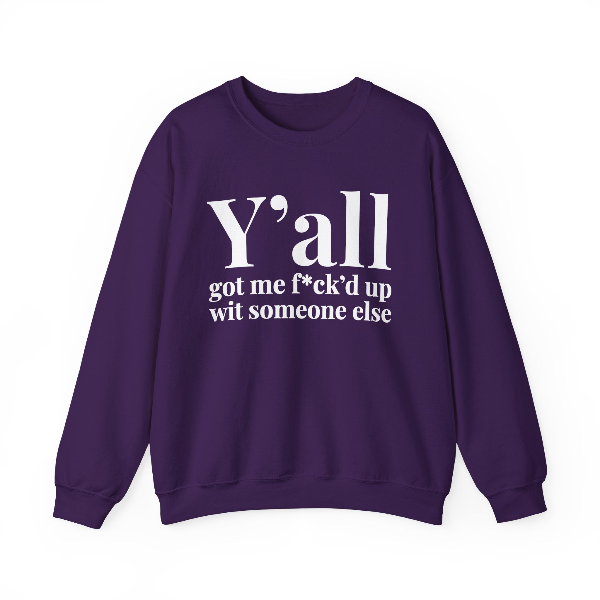Y'all Got Me Fuck'd Up Wit Someone Else —  Sweatshirt
