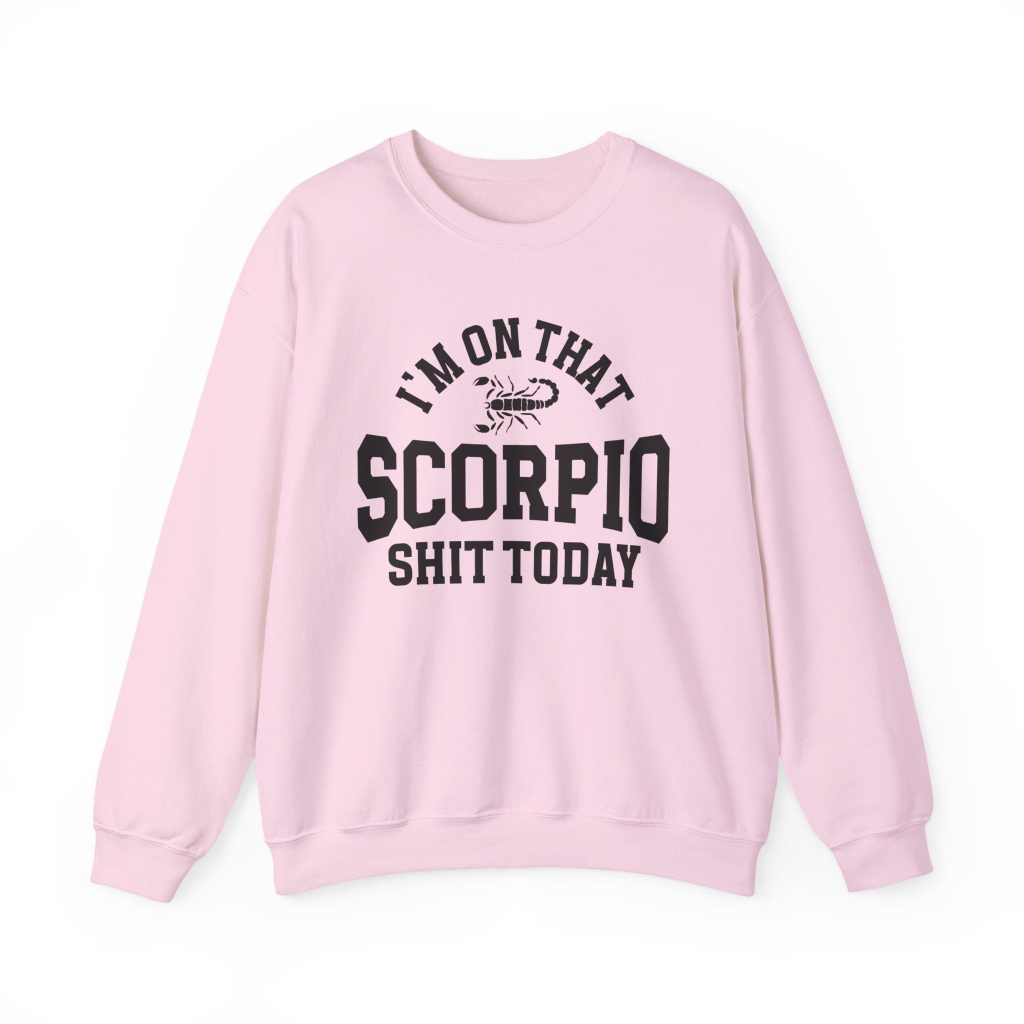 I'm On That Scorpio Shit Today - Sweatshirt