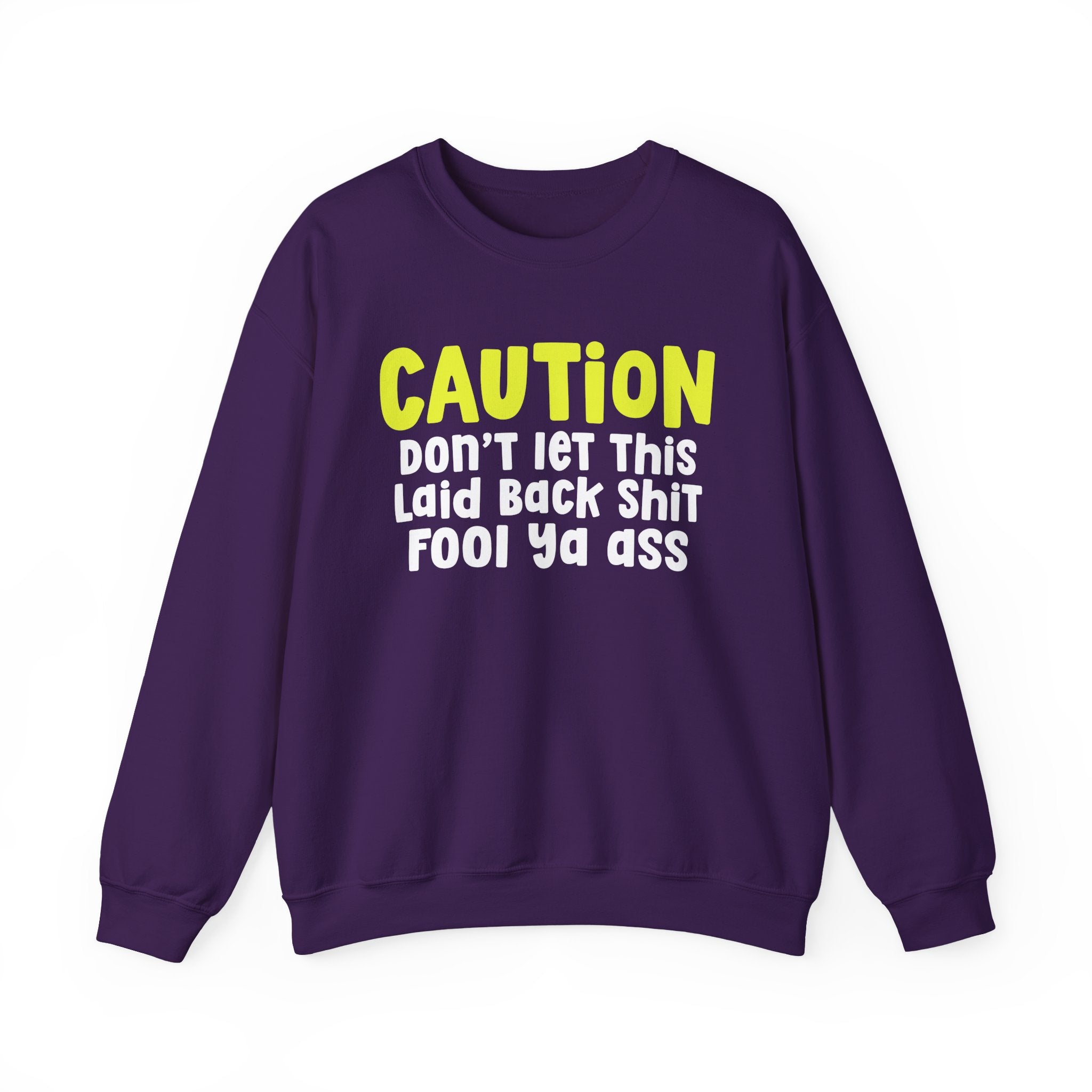 Caution Don't Let This Laid back Shit Fool Ya Ass — Urban Warning Statement Sweatshirt