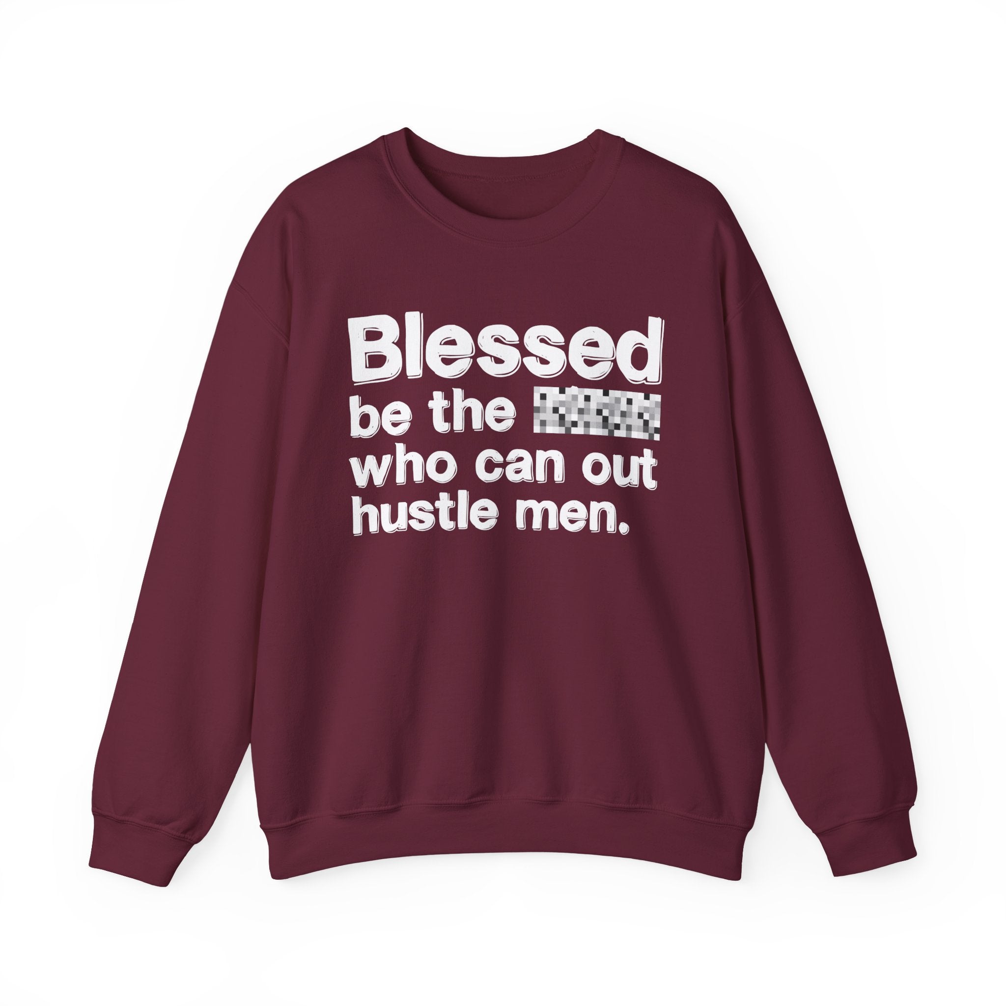 Blessed Be The Bitch Who Can Out Hustle Men — Funny Inspirational Sweatshirt